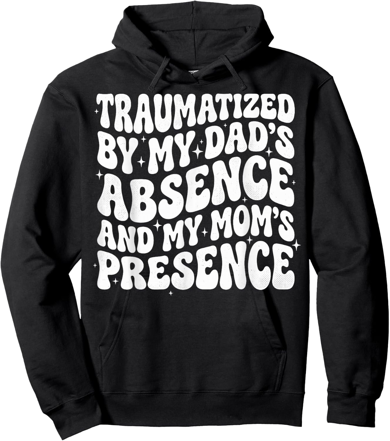 Traumatized By My Dad's Absence and My Mom's Presence Hoodie - Hoodie | Black
