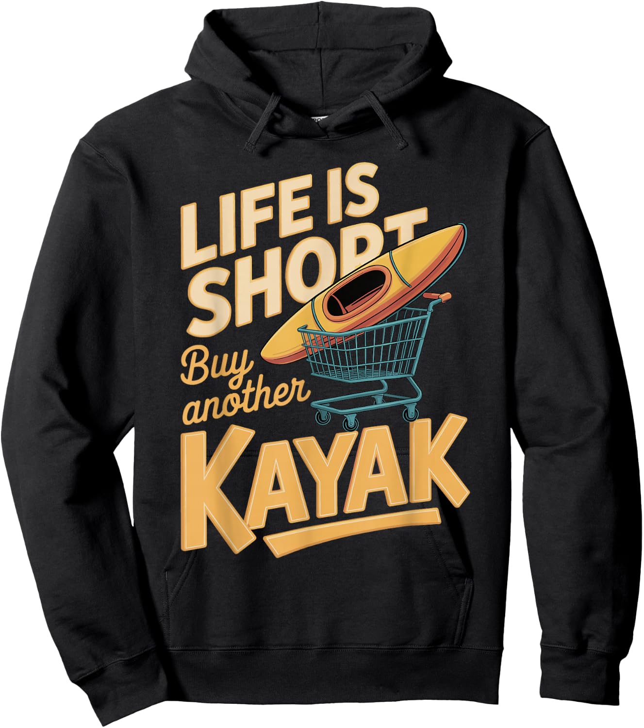 Life is Short Buy Another Kayak Funny Kayak Saying Hoodie - Hoodie | Black