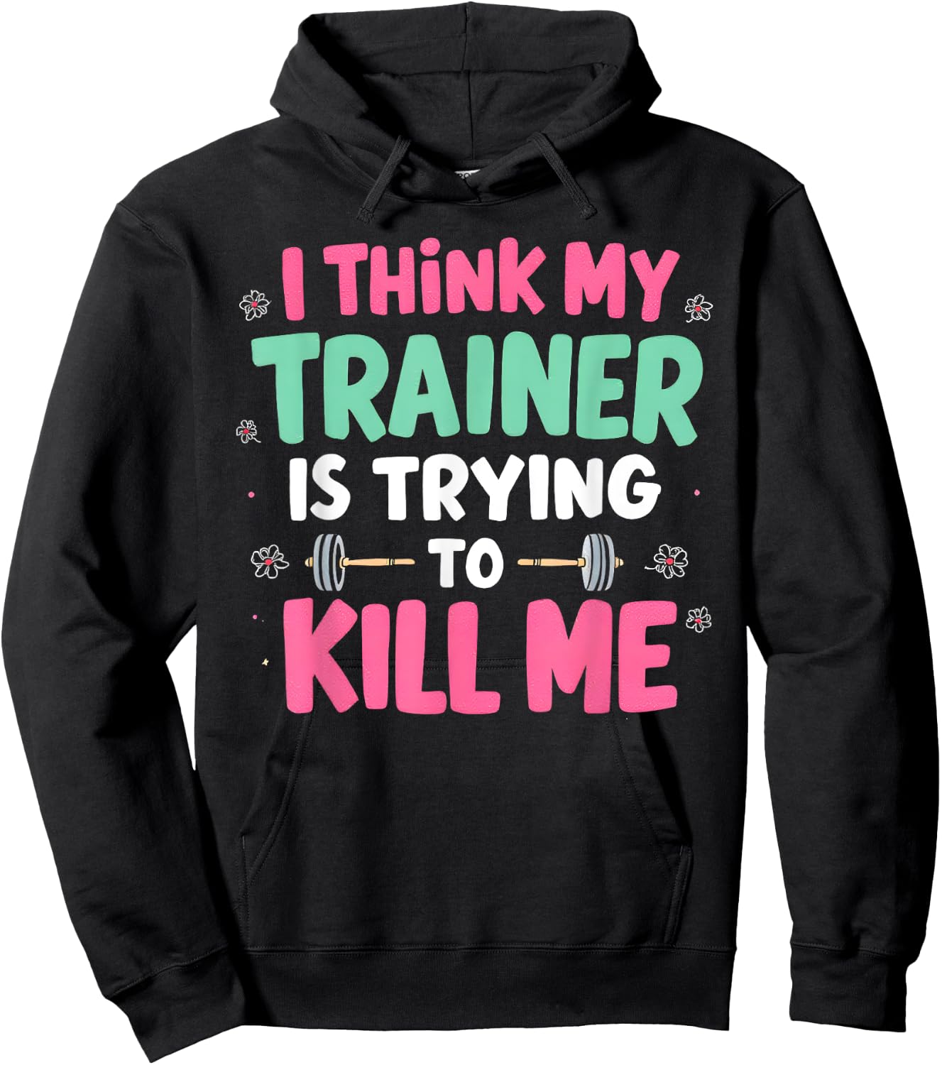 I Think My Trainer Is Trying To Kill Me Gym Fitness Hoodie - Hoodie | Black