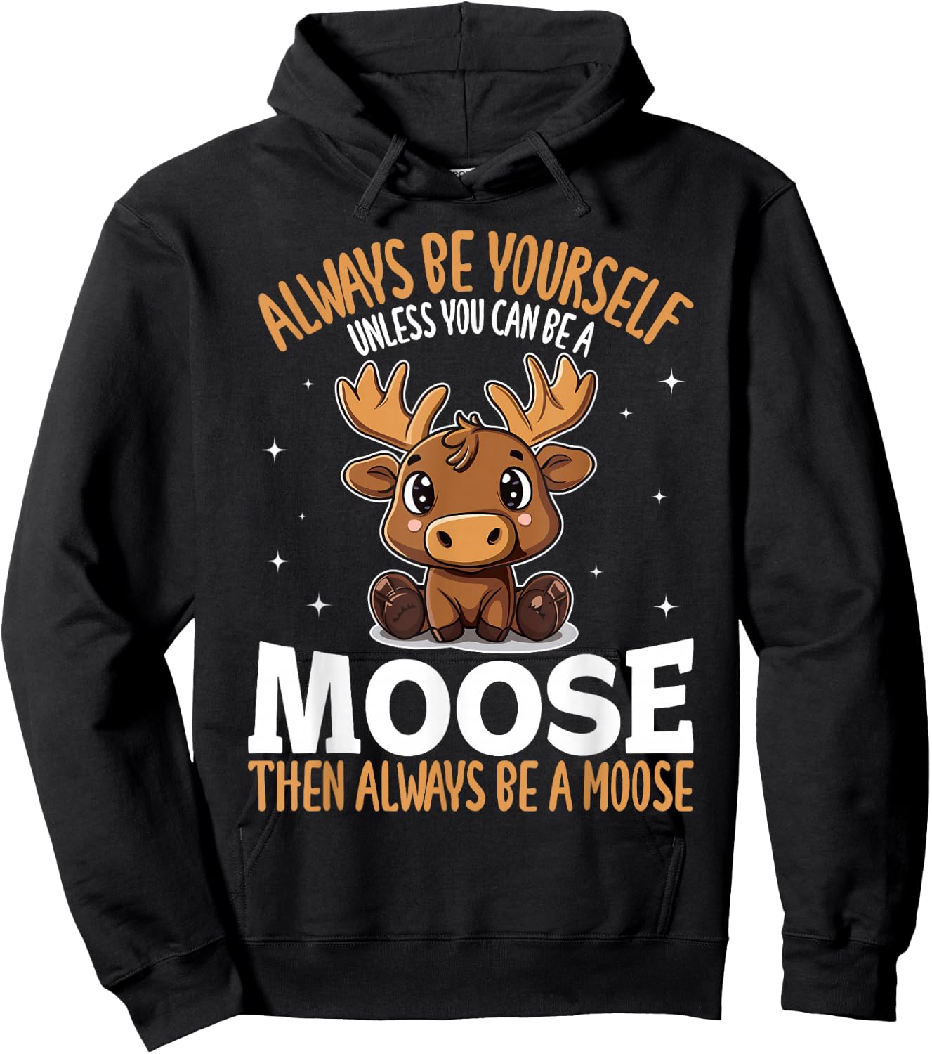 Funny Moose Animal Always Be Yourself Unless You Can Be A Hoodie - Hoodie | Black