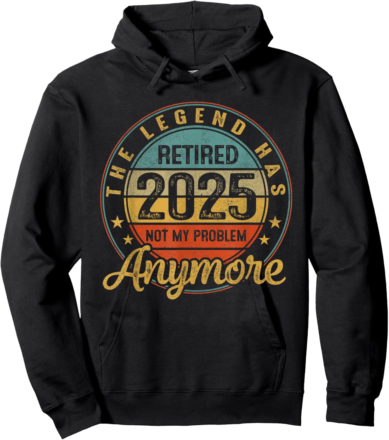 Legend Has Retired 2025 Not My Problem Anymore Retirement Hoodie - Hoodie | Black