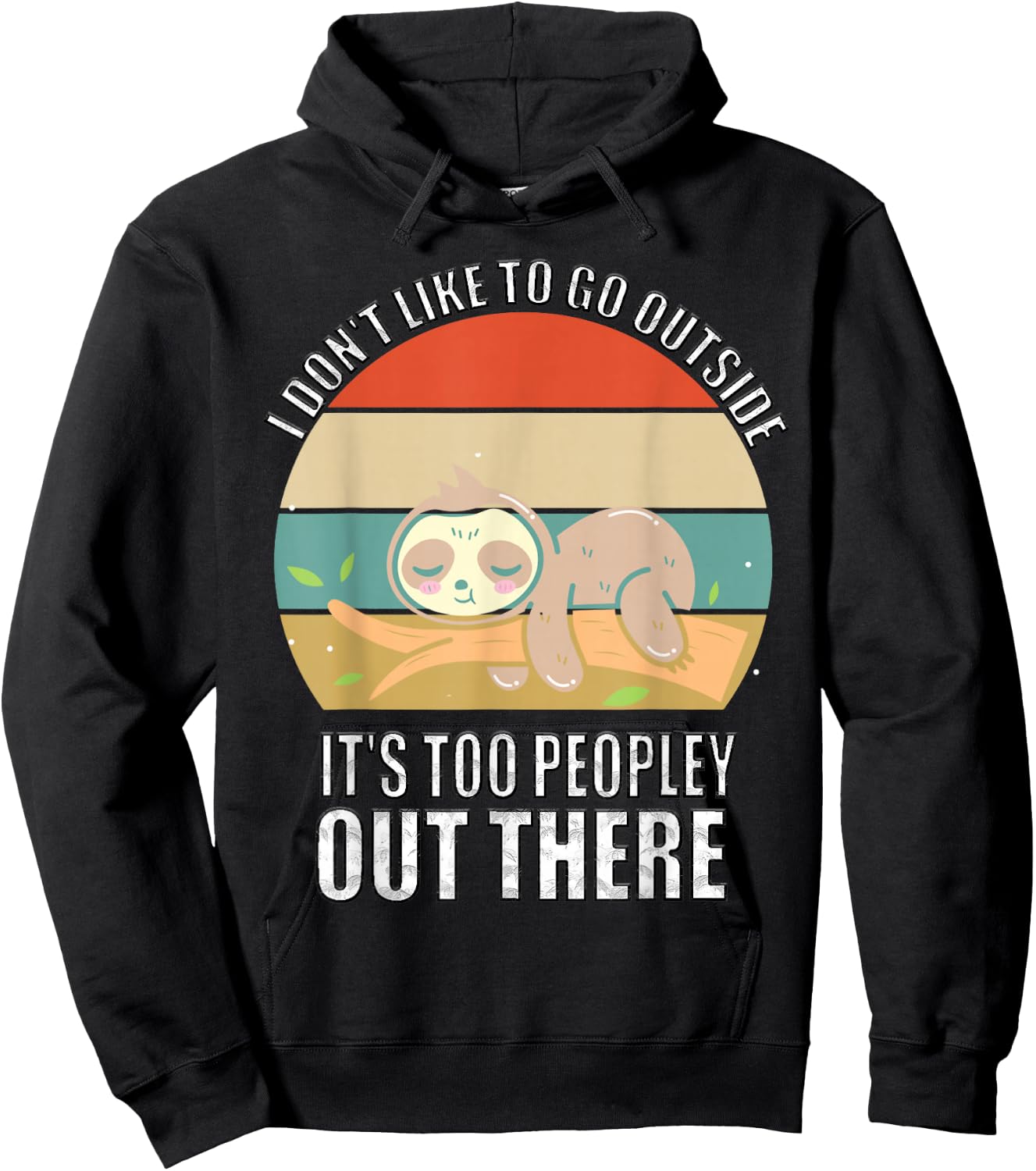 I Don't Like To Go Outside It's Too Peopley Out There Sloth Hoodie - Hoodie | Black