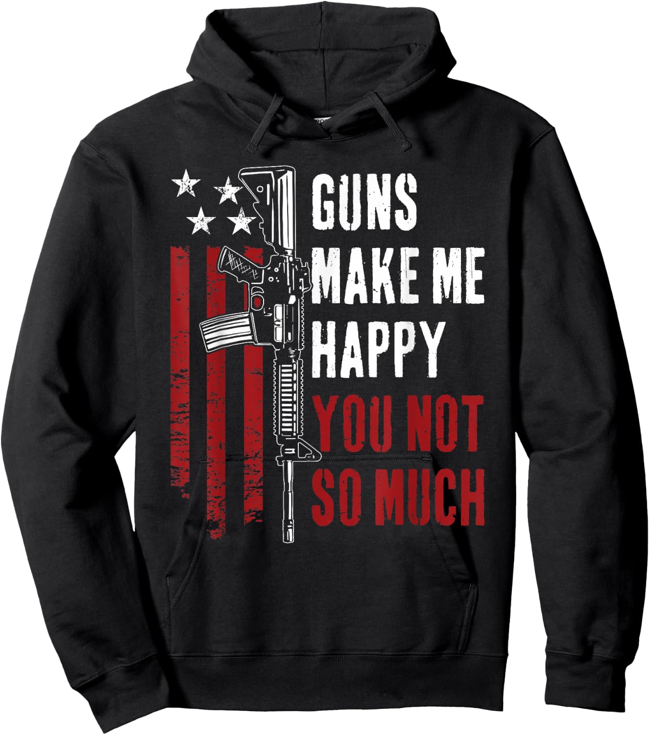 Guns Make Me Happy You Not So Much - Funny Gun Owner Joke Hoodie - Hoodie | Black
