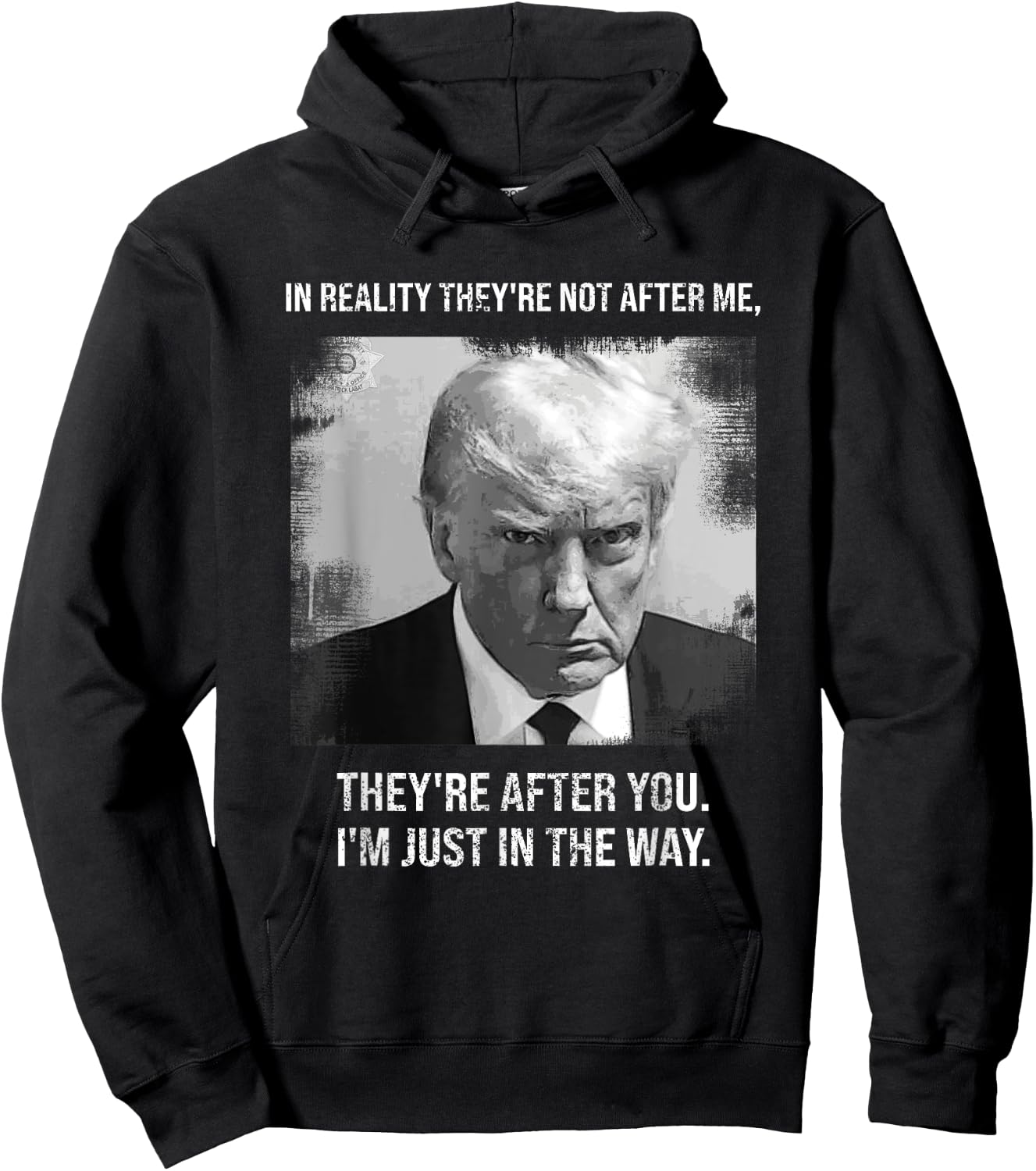 "They're After You I'm Just In The Way - Donald Trump Mugshot Hoodie - Hoodie | Black