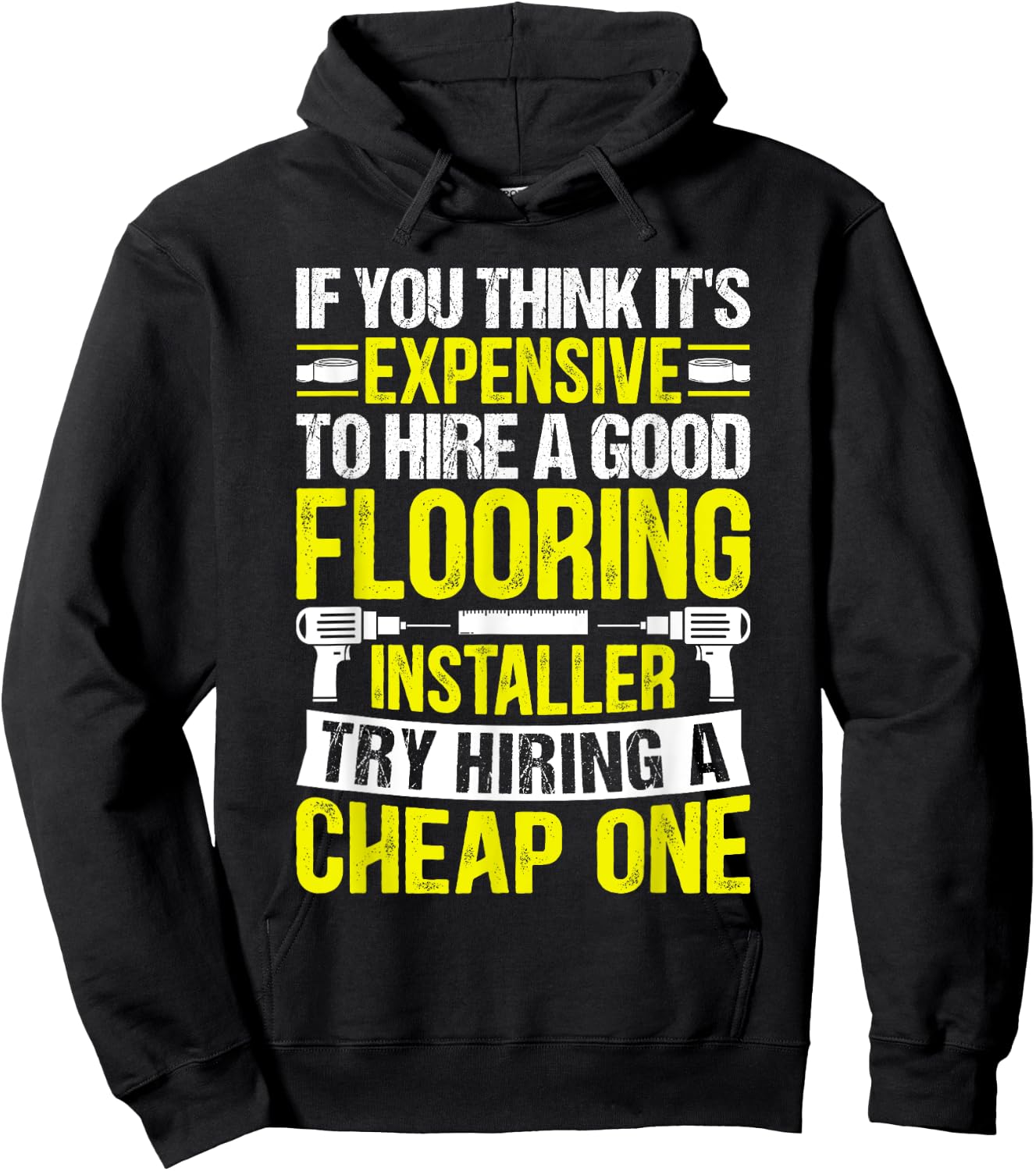 Expensive to Hire Good Flooring Installer Try Cheap One Hoodie - Hoodie | Black