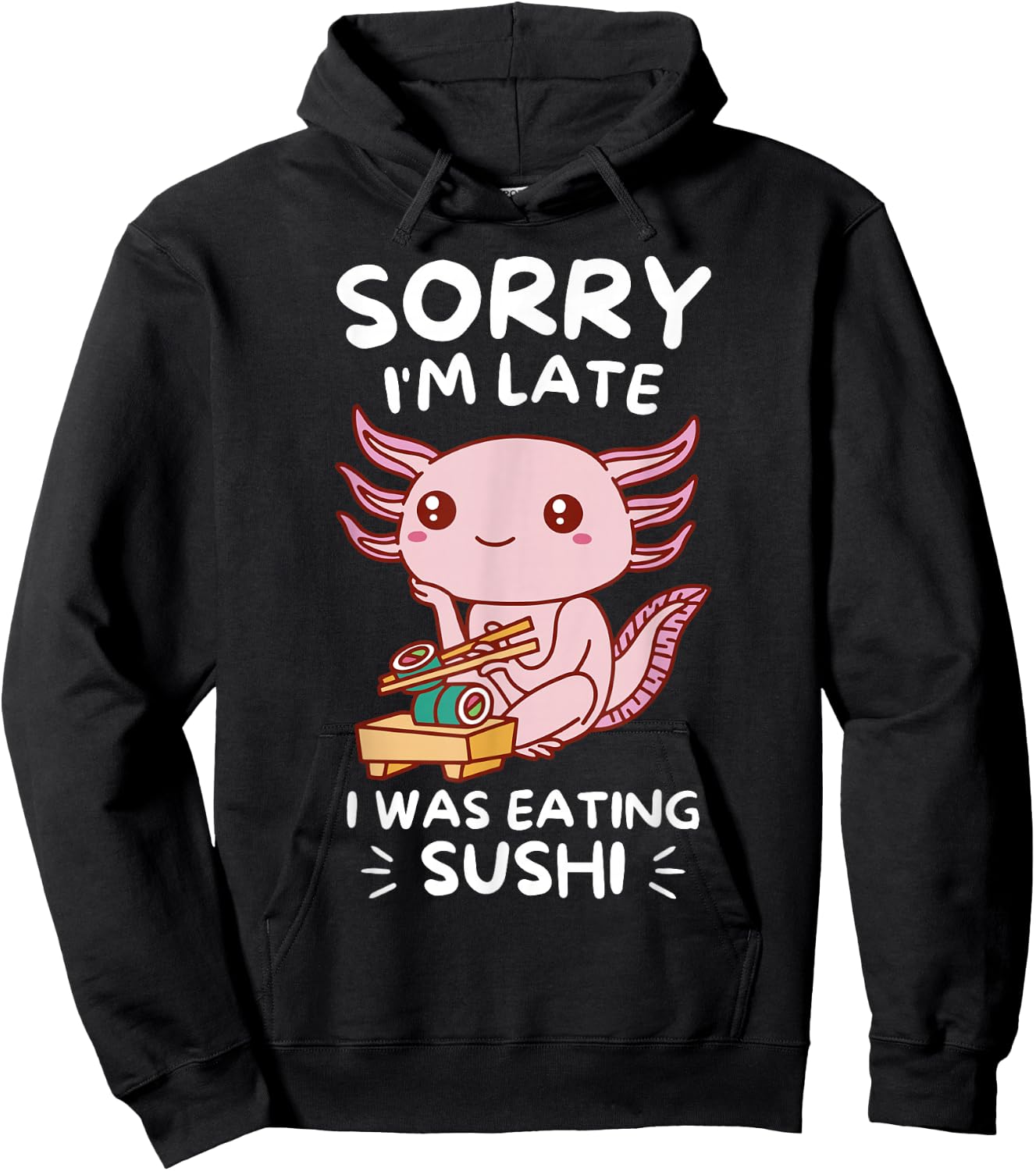 Cute Kawaii Axolotl Sorry I'm Late I Was Eating Sushi Lover Hoodie - Hoodie | Black
