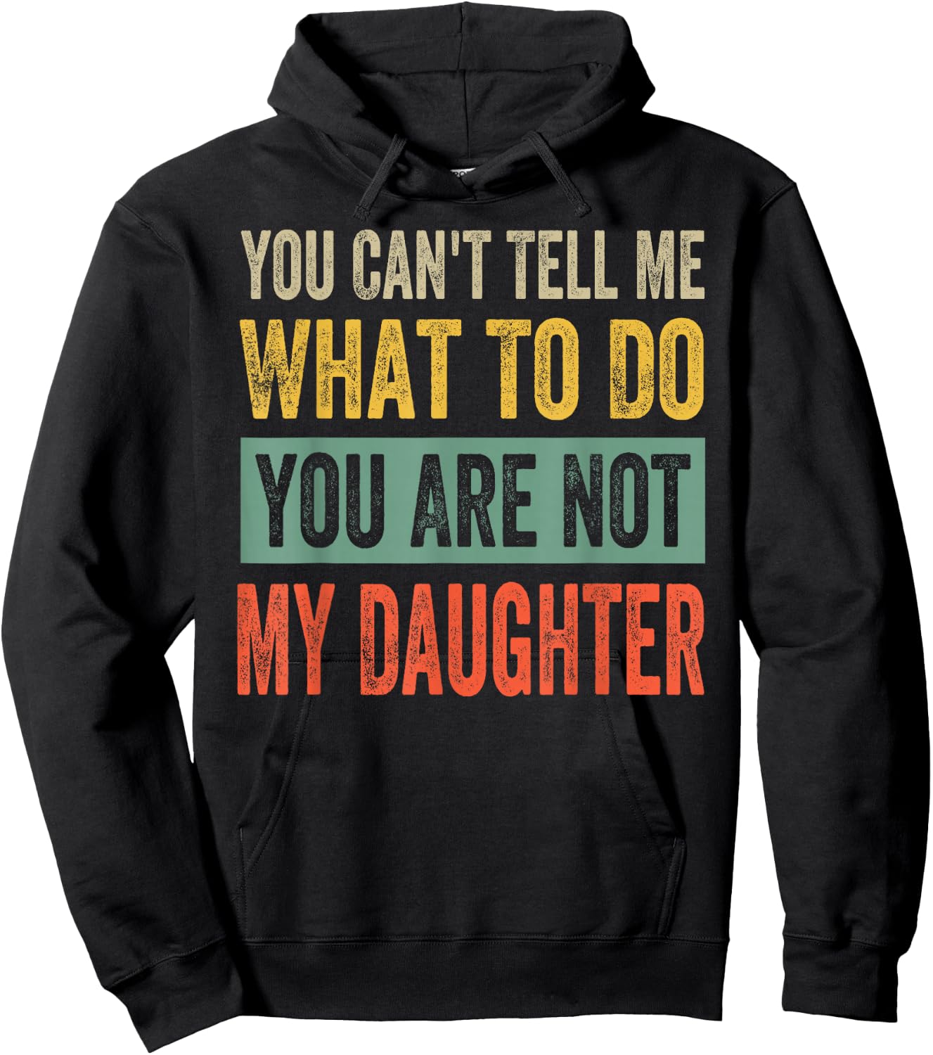 You Can't Tell Me What To Do You Are Not My Daughter , black Hoodie - Hoodie | Black