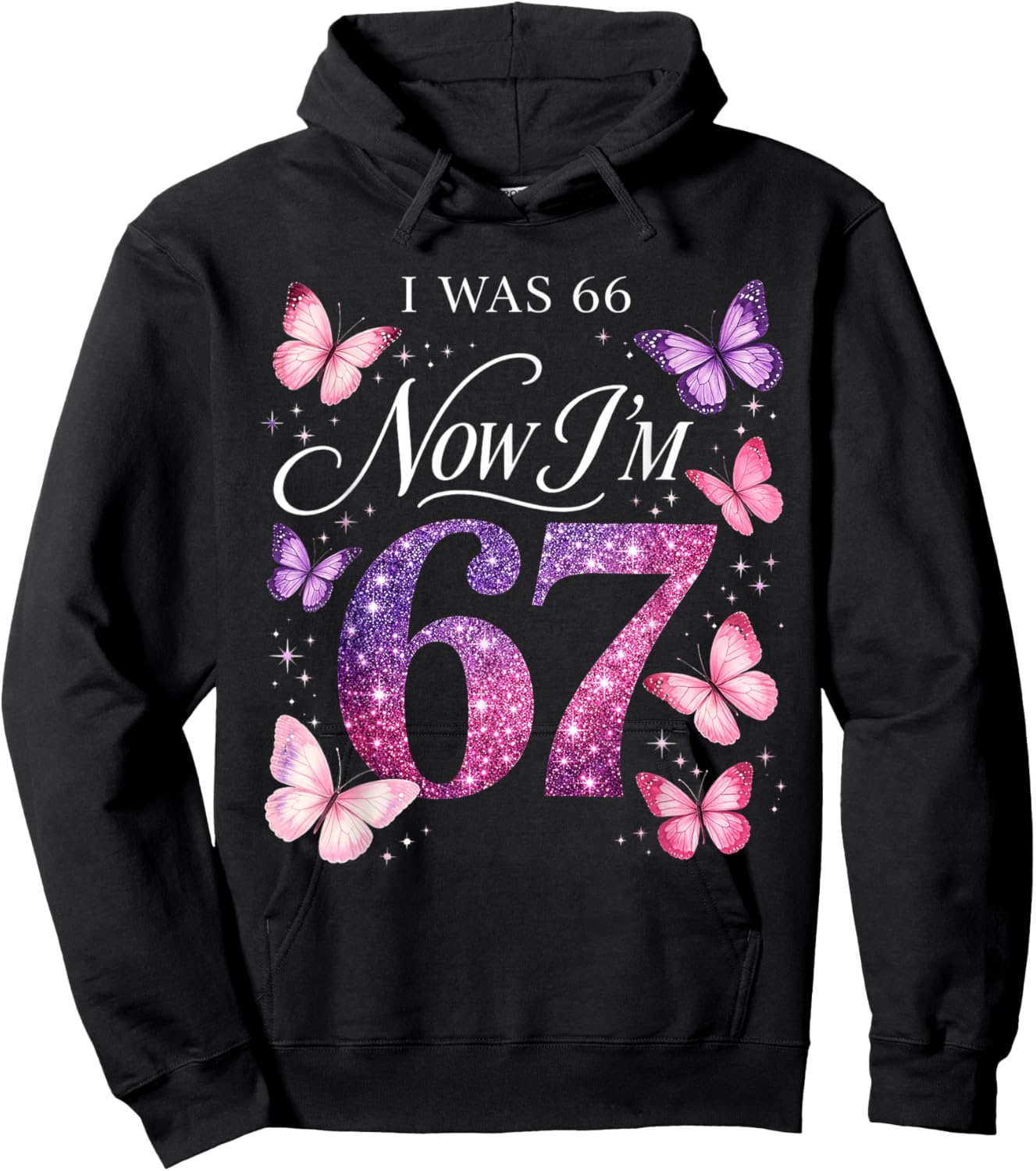 I was 66 Now I’m 67 Funny 67th Birthday Mom Six Seven Hoodie - Hoodie | Black