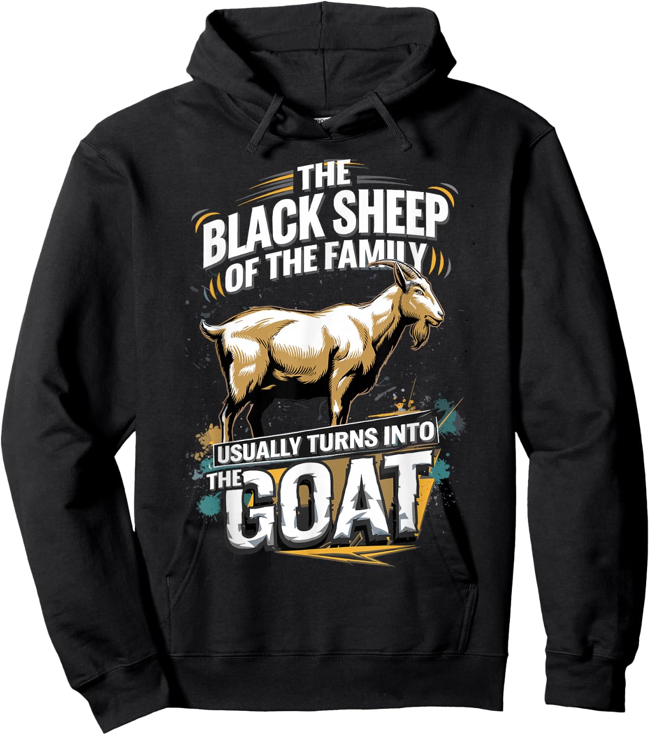 The Black Sheep Of The Family Usually Turns Into The Goat Hoodie - Hoodie | Black