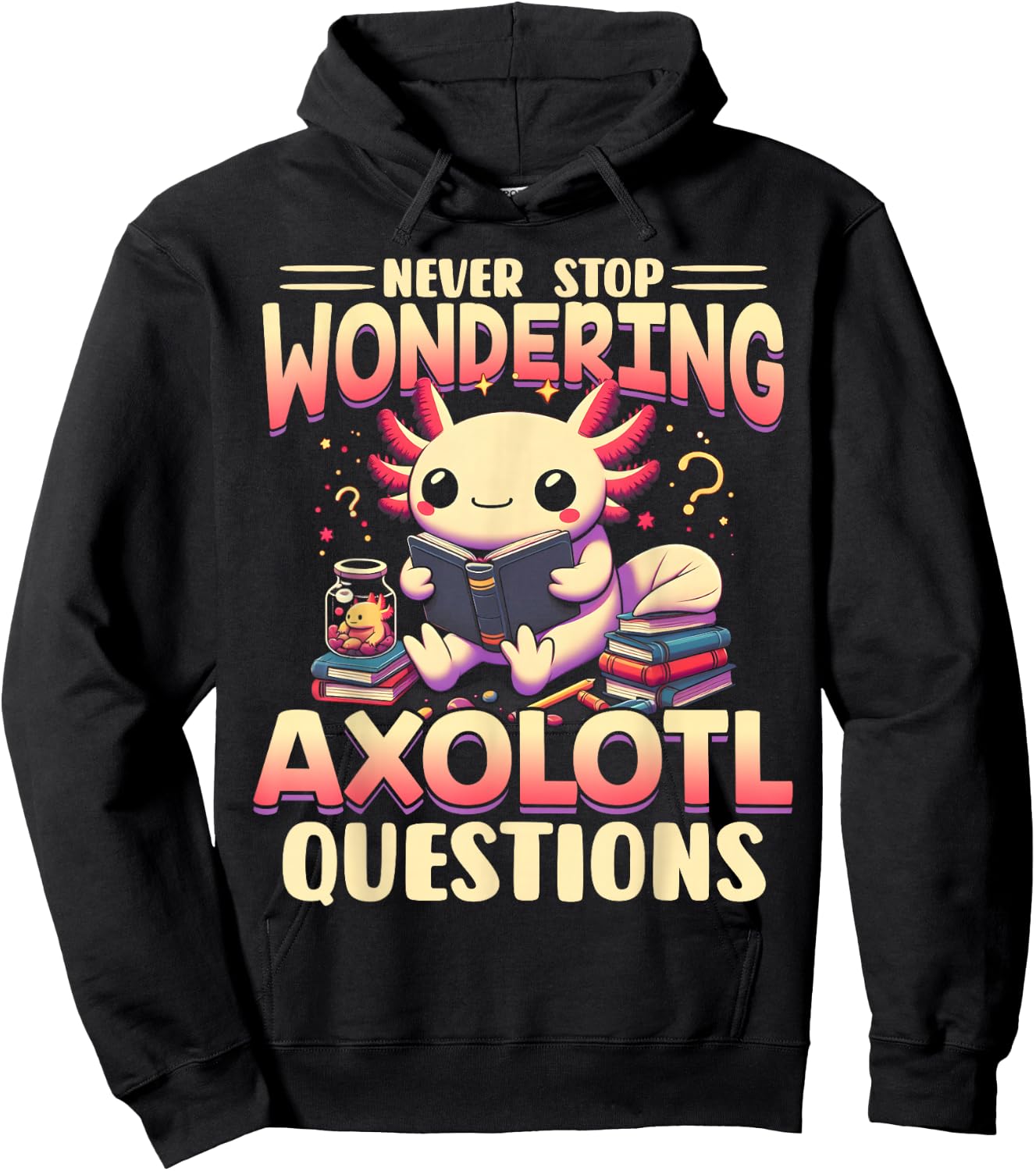 Funny Axolotl Shirt Never Stop Wondering Axolotl Questions Hoodie - Hoodie | Black