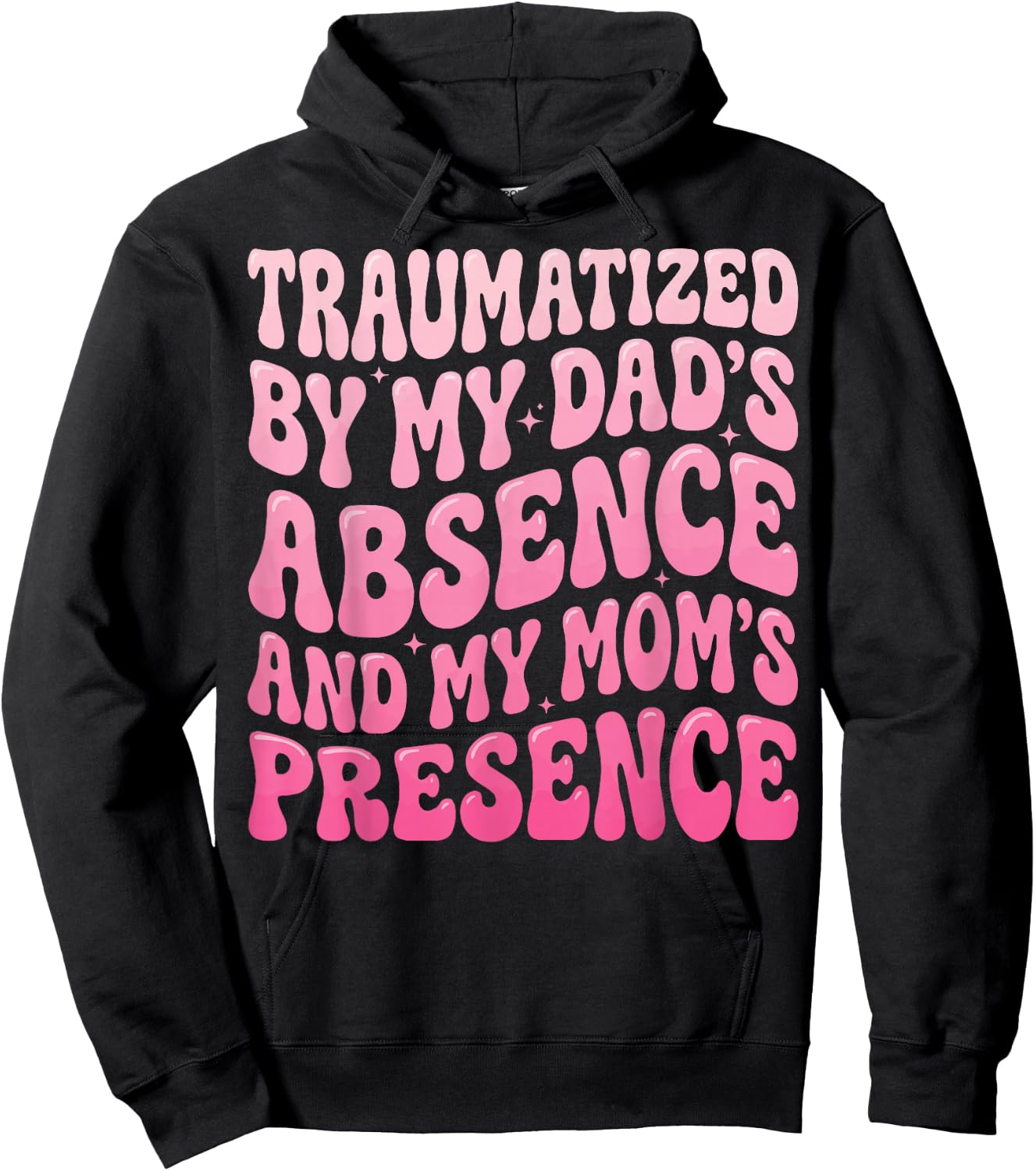 Traumatized By My Dad's Absence and My Mom's Presence Hoodie - Hoodie | Black