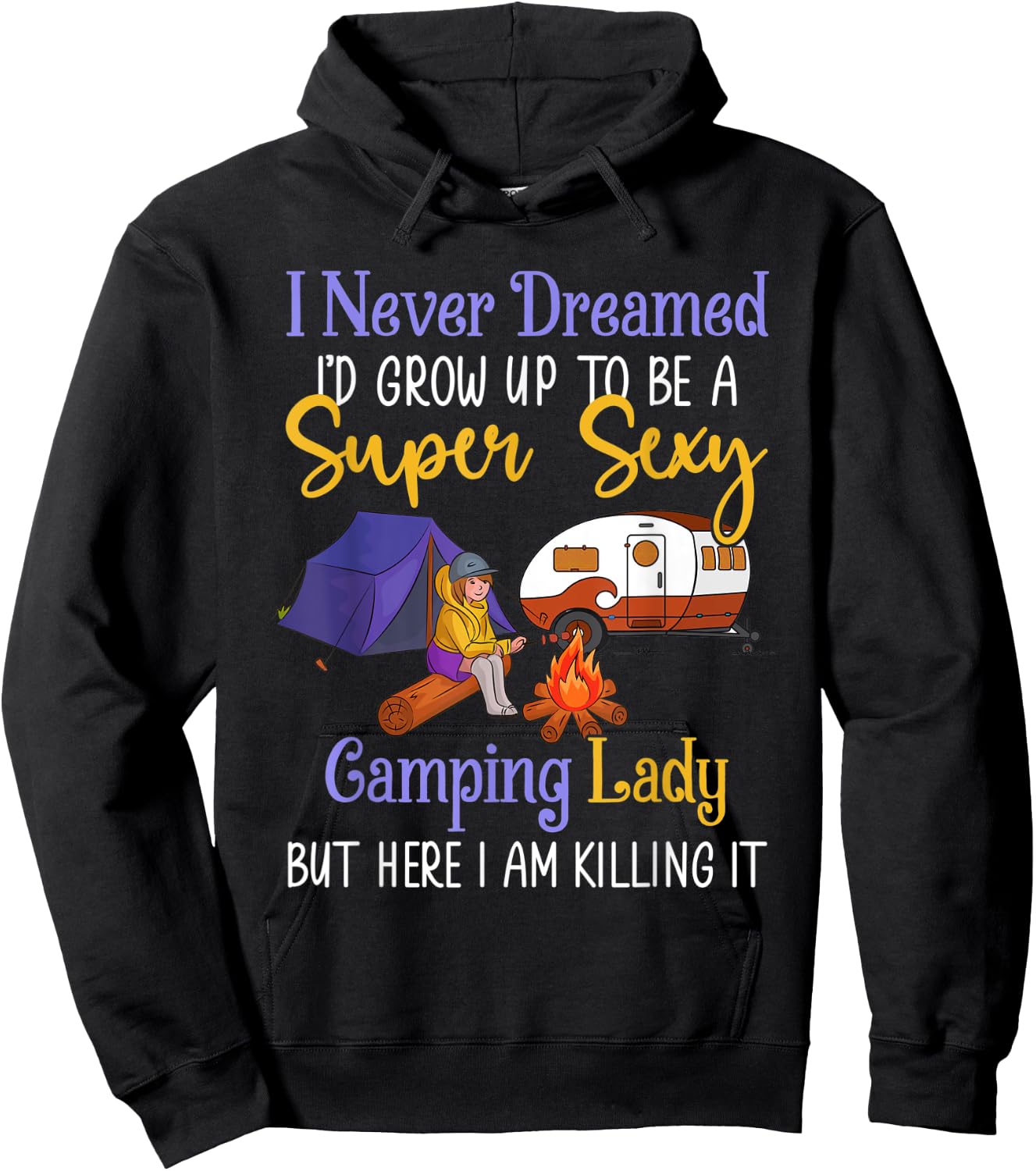 I Never Dreamed I'd Grow Up Super Sexy Camping Lady Camper Hoodie - Hoodie | Black