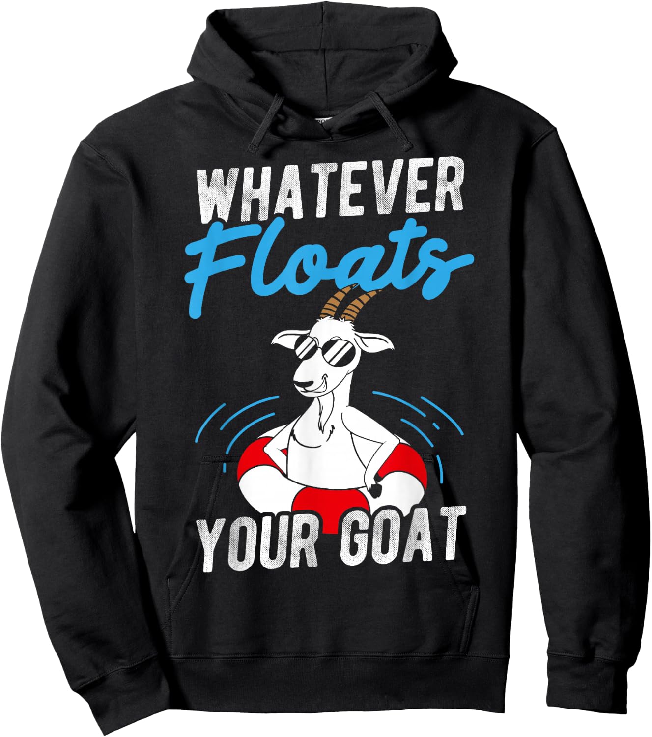 WHATEVER FLOATS YOUR Goat, Humorous, Playful, Fun Hoodie - Hoodie | Black