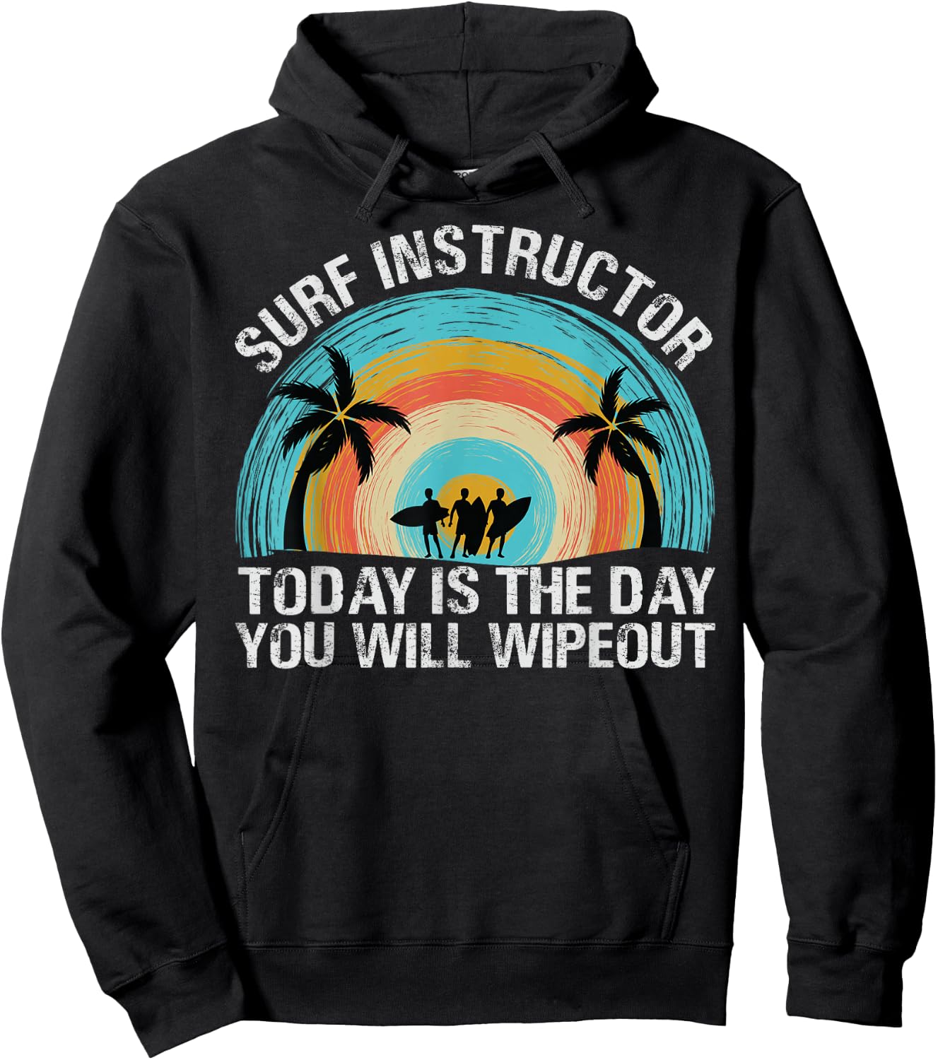 Surf Instructor: Today Is The Day You Will Wipeout Hoodie - Hoodie | Black
