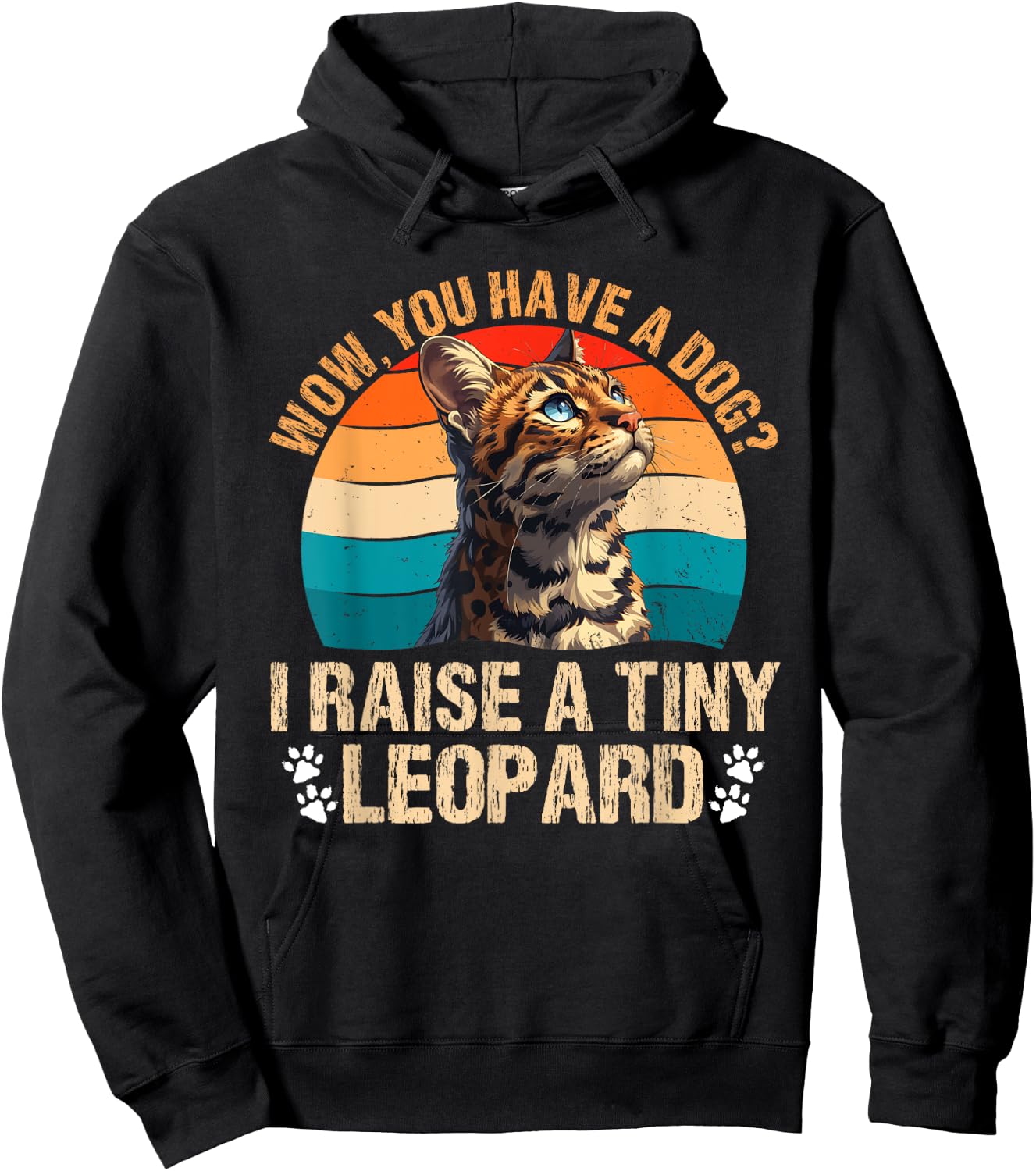 Bengal Cats WOW YOU HAVE A DOG? I RAISE A TINY LEOPARD Hoodie - Hoodie | Black