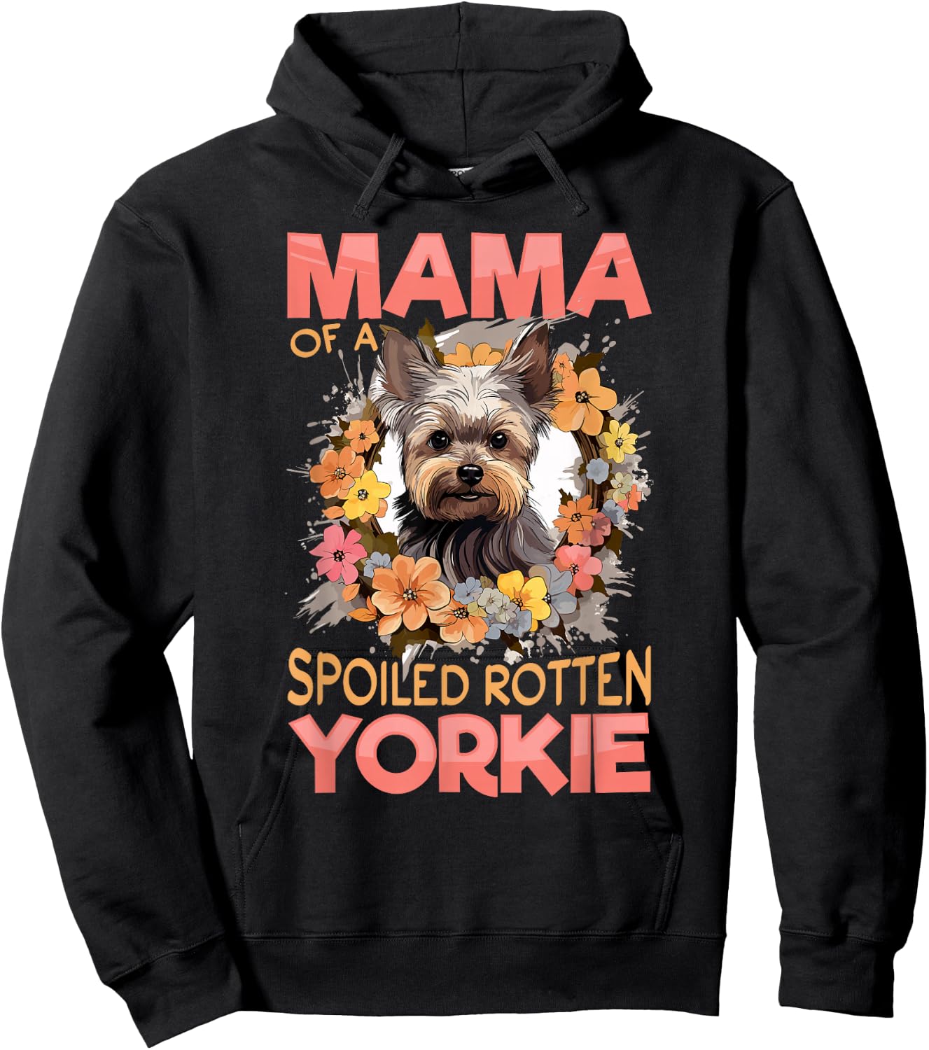 Yorkshire Terrier Dog Yorkie Mama of a Spoiled Rotten Yorkie Hoodie - Hoodie | Black