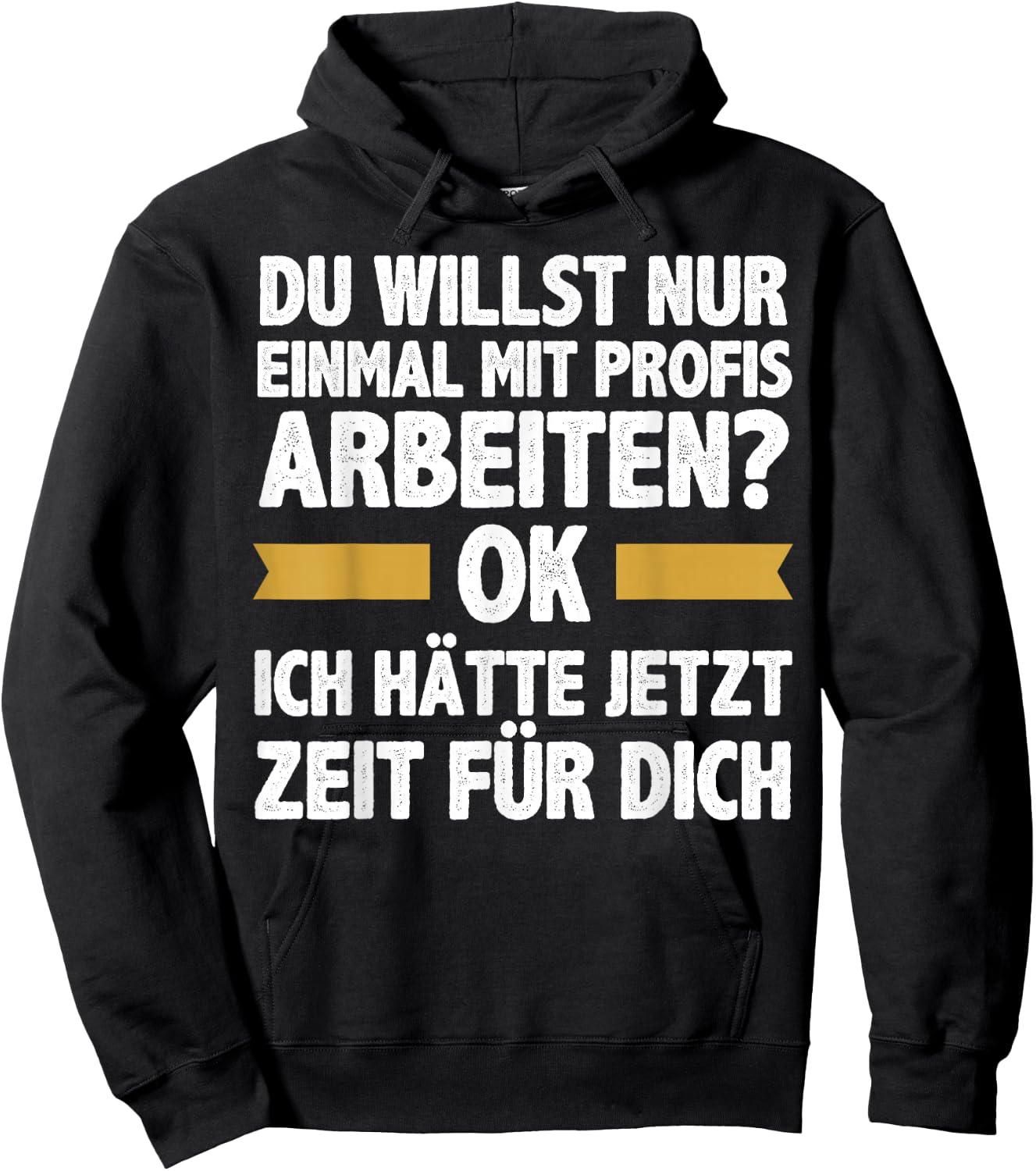Einmal Mit Profis Arbeiten Ich Hätte Jetzt Zeit Männer Hoodie - Hoodie | Black