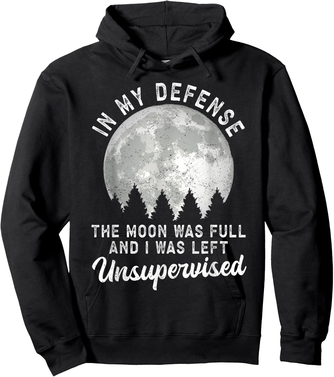 In My Defense The Moon Was Full And I Was Left Unsupervised Hoodie - Hoodie | Black