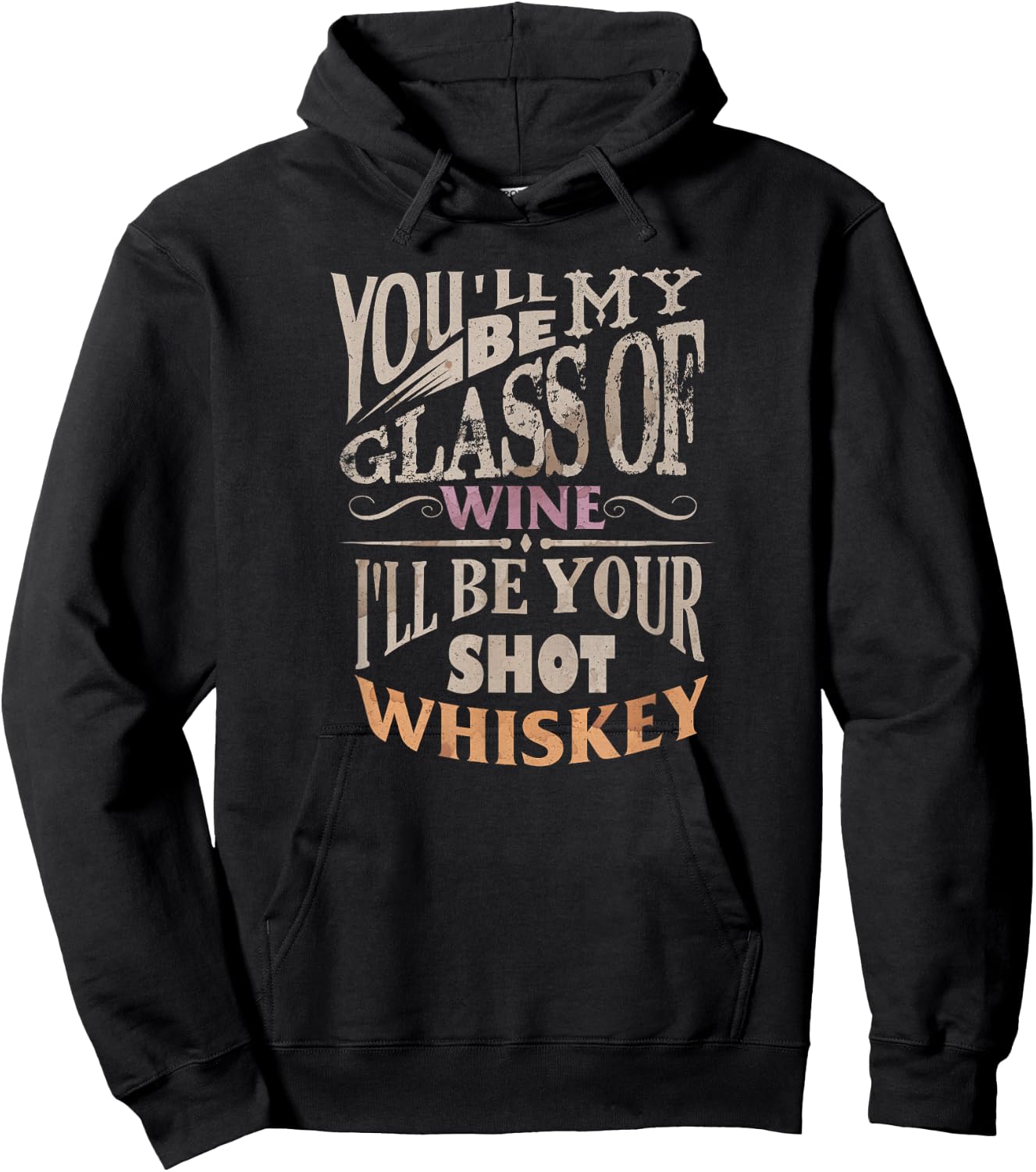 You'll Be My Glass Of Wine I'll Be Shot Of Whiskey Hoodie - Hoodie | Black
