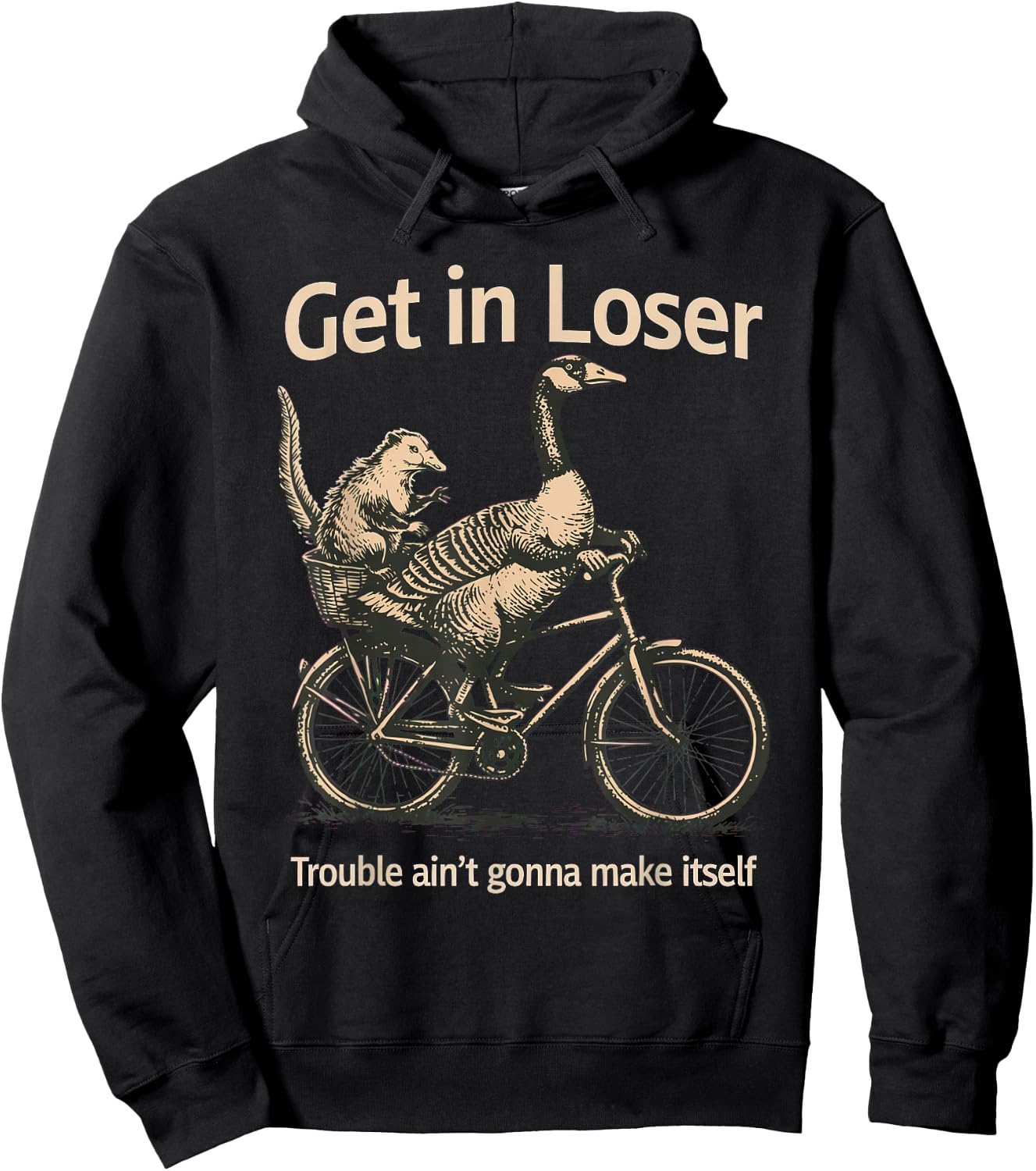 Get in Loser Trouble Ain't Gonna Make Itself Goose Hoodie - Hoodie | Black