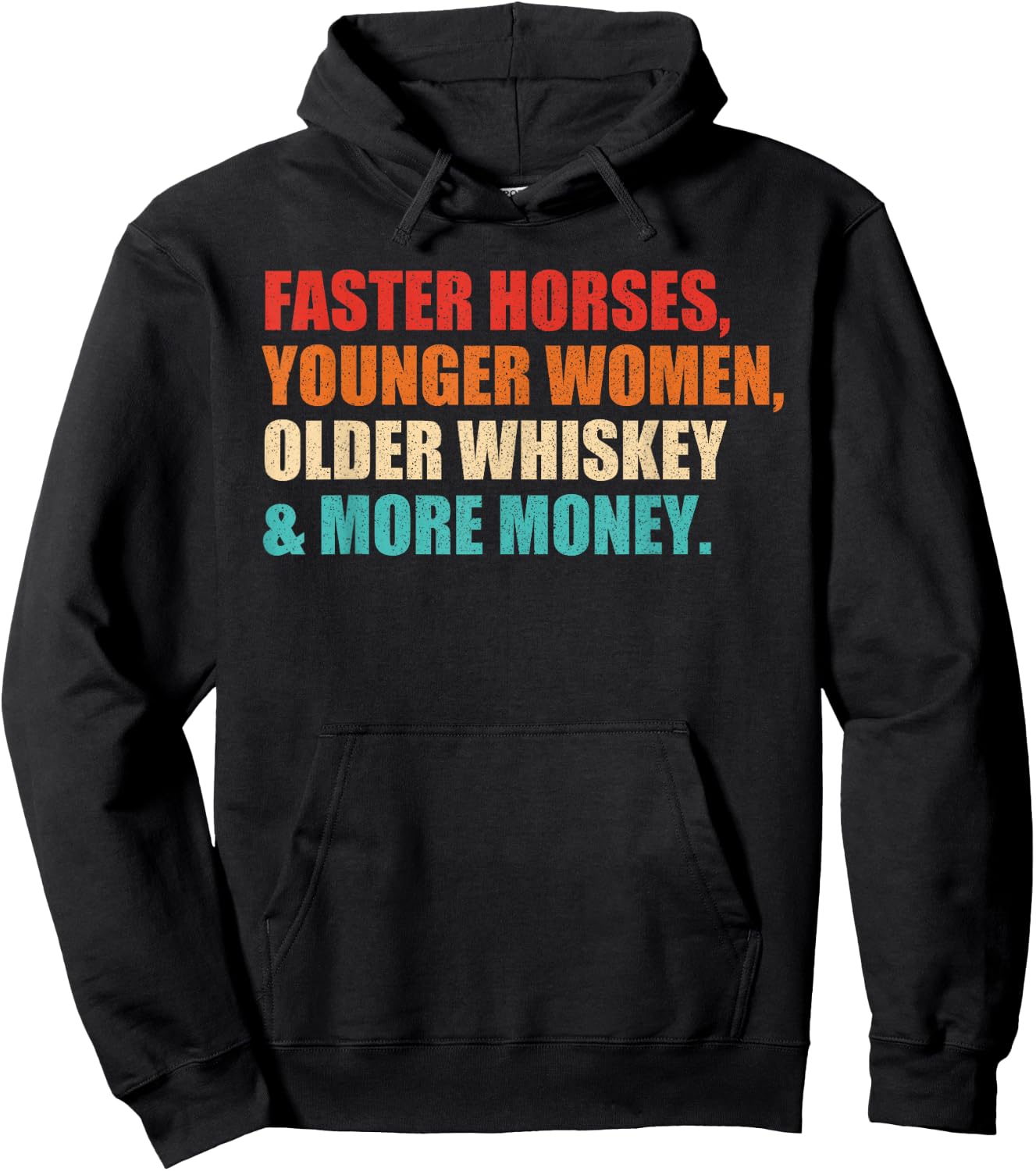Faster Horses, Younger Women, Older Whiskey And More Money Hoodie - Hoodie | Black