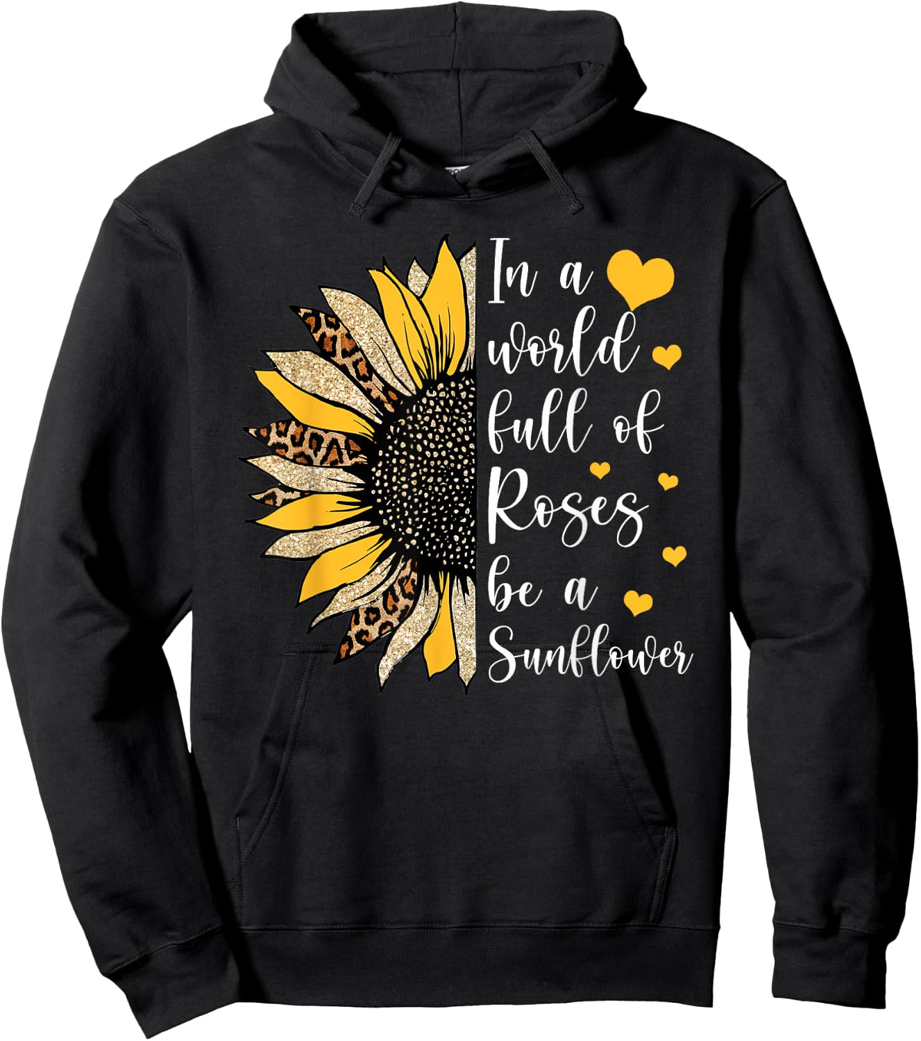 In A World Full Of Roses Be A Sunflower Flower Leopard Sunfl Hoodie - Hoodie | Black
