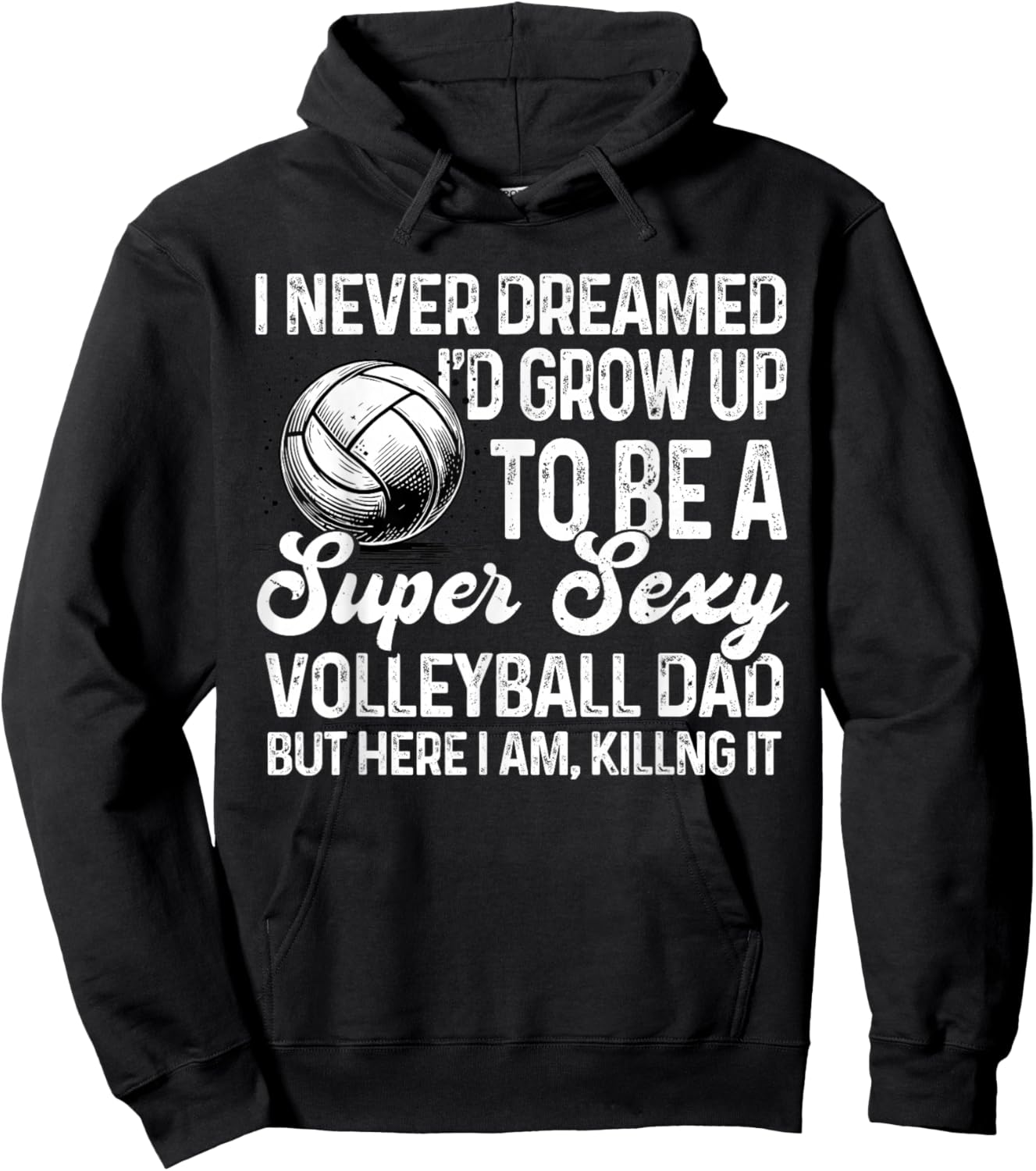 I Never Dreamed I'd Grow Up To Be A Sexy Volleyball Dad Hoodie - Hoodie | Black
