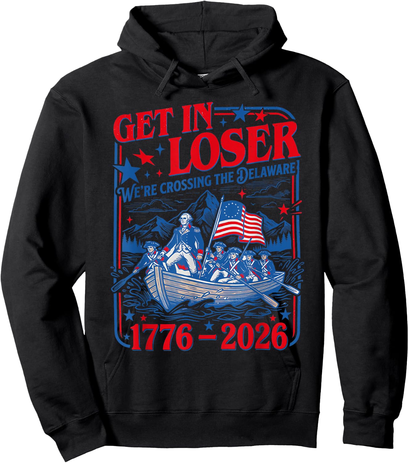 Get in Loser We're Crossing the Delaware 4th of July 250th Hoodie - Hoodie | Black