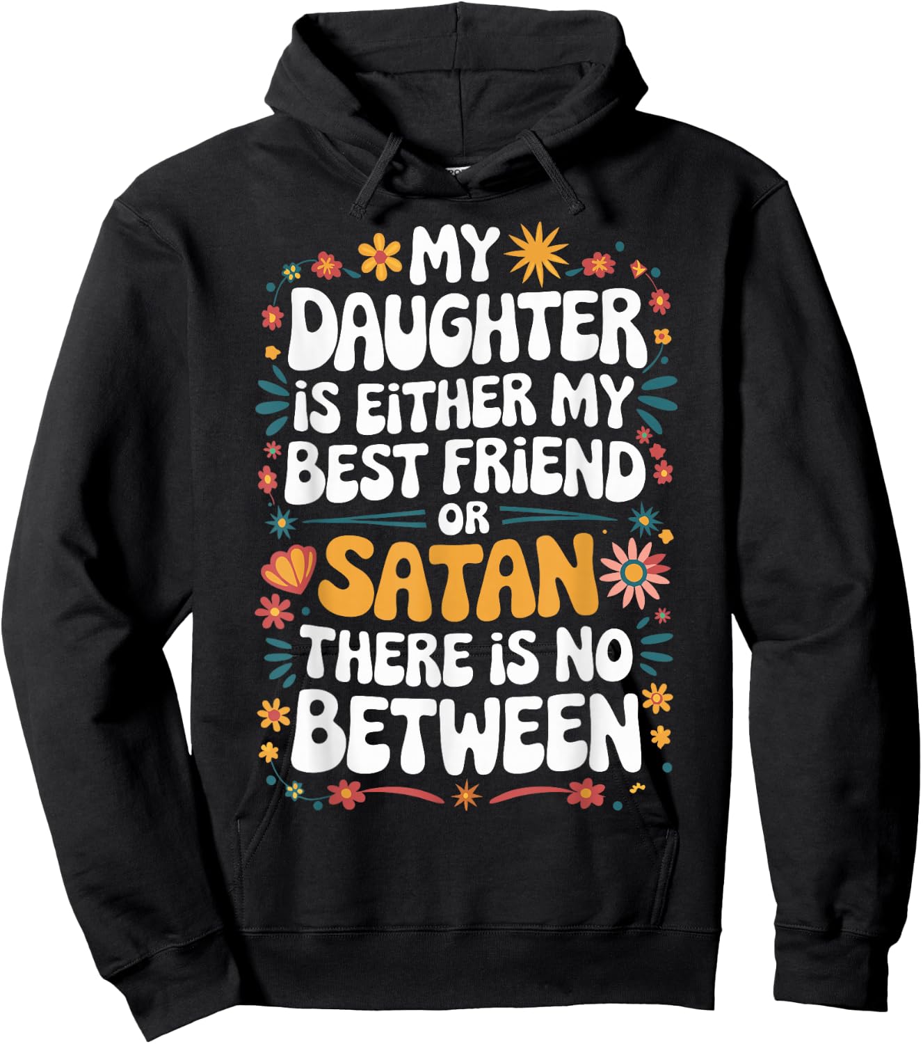 My Daughter Is Either My Best Friend Or Satan Hoodie - Hoodie | Black