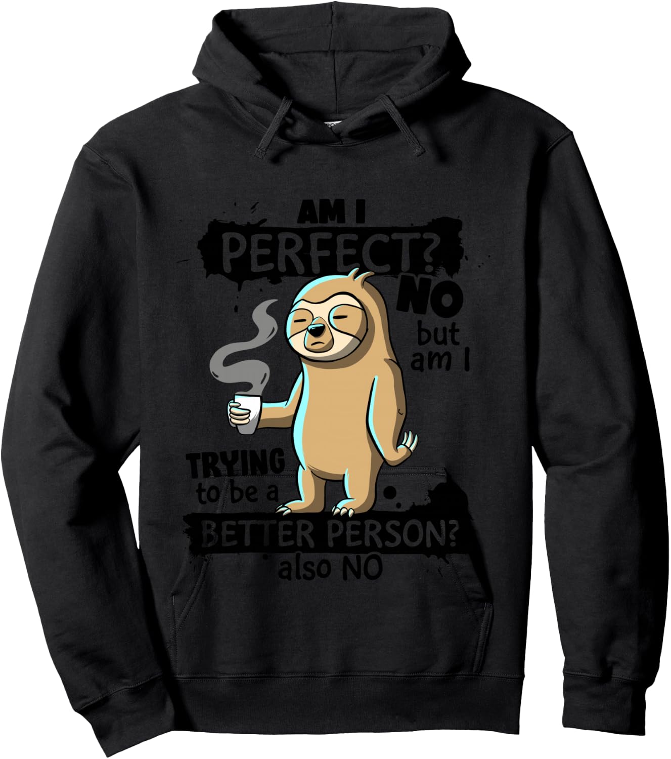 Am I Perfect No trying better person Sarcastic Funny Sloth Hoodie - Hoodie | Black