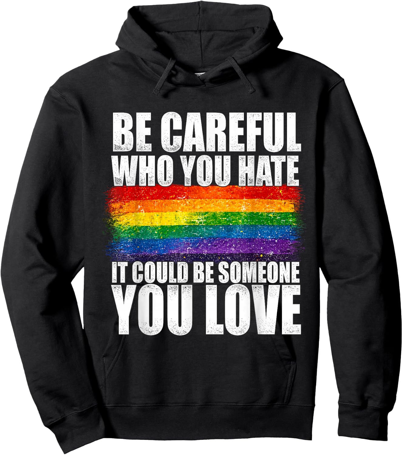 Be Careful Who You Hate Could Be Someone You Love LGBT Pride Hoodie - Hoodie | Black