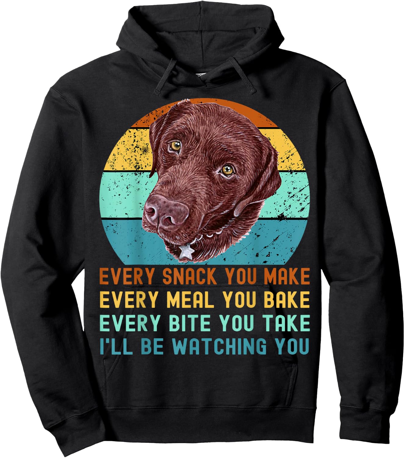 Chocolate Lab Labrador Retriever Dog Every Snack you Make Hoodie - Hoodie | Black