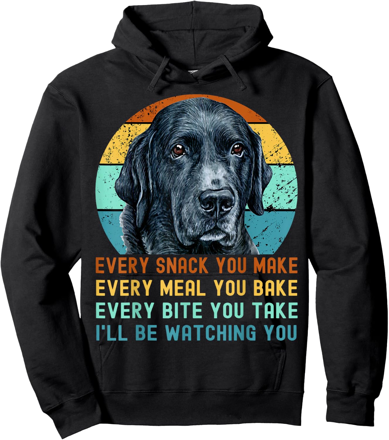 Funny Black Lab Labrador Retriever Dog Every Snack you Make Women Kids Hoodie - Hoodie | Black