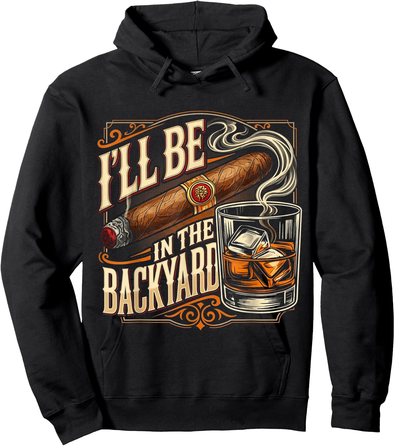 I'll Be in The Backyard Funny Cigar and Bourbon Lovers Hoodie - Hoodie | Black