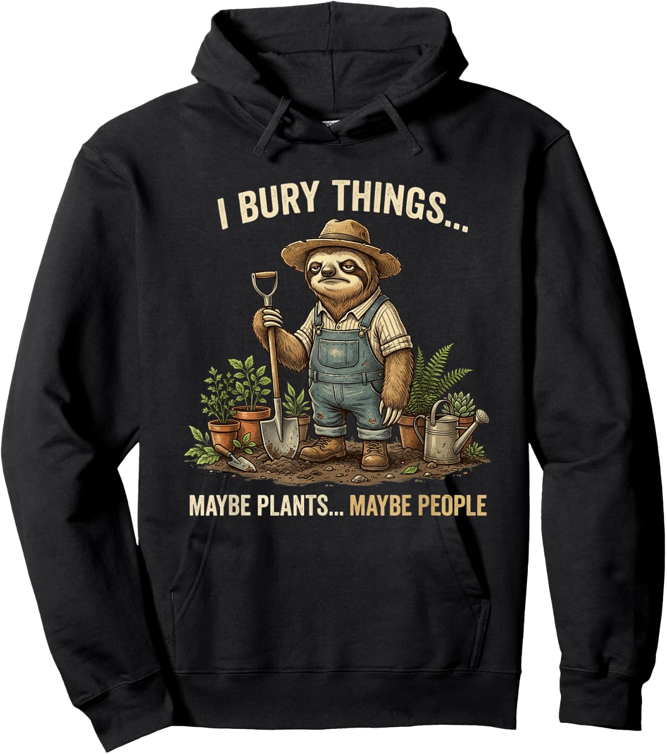 I BURY Things... Maybe Plants... Maybe People Sloth Funny Hoodie - Hoodie | Black