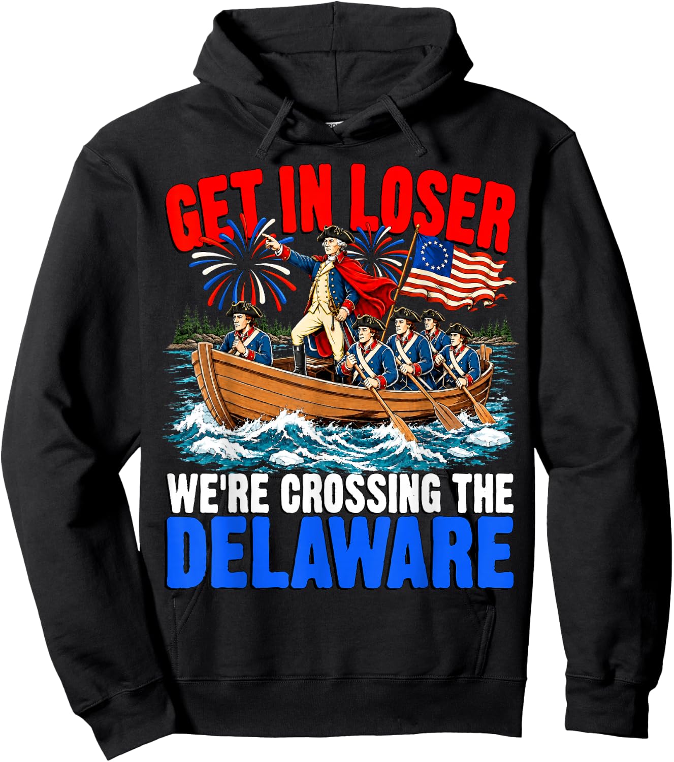 Get in Loser We're Crossing The Delaware USA 4th of July Hoodie - Hoodie | Black