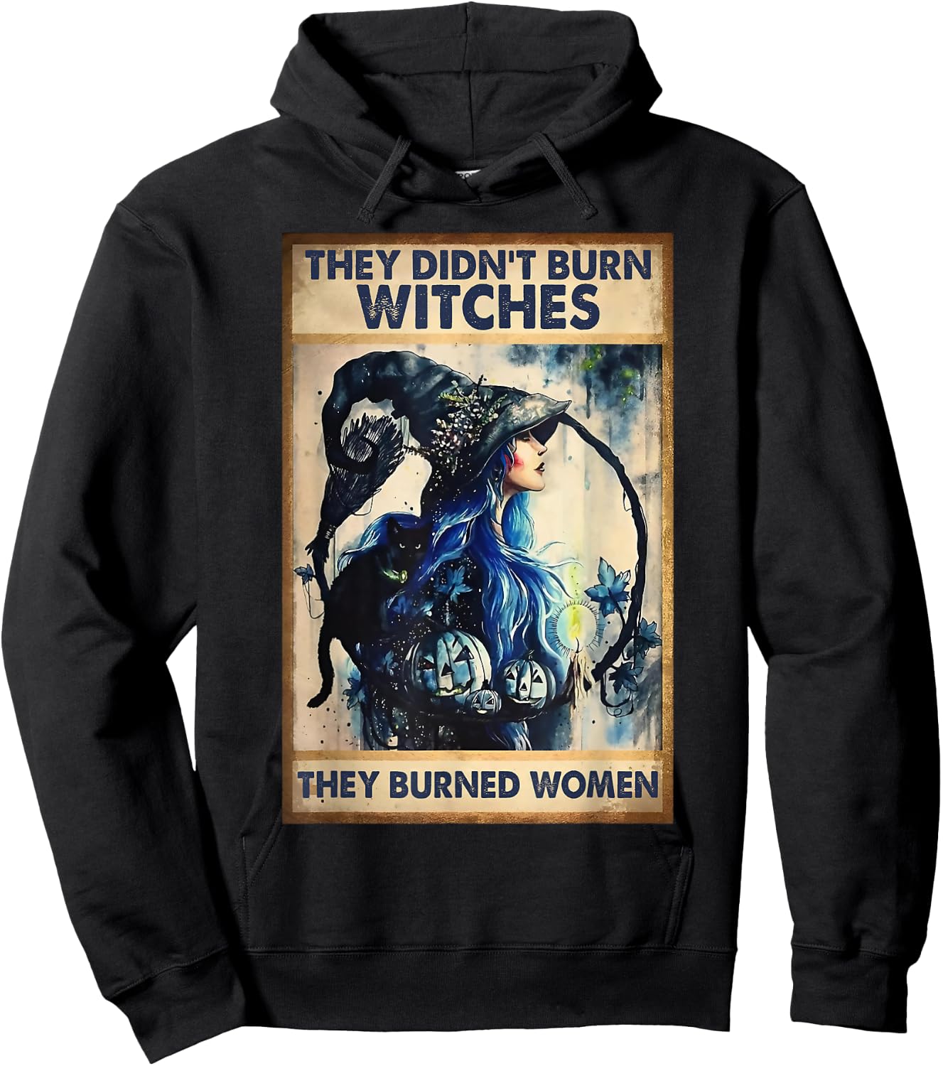 They Didn't Burn Witches They Burned Women Witch Halloween Hoodie - Hoodie | Black