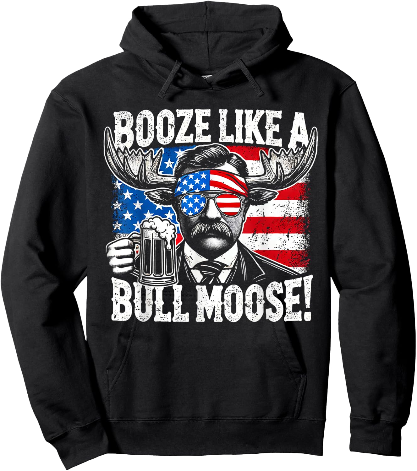 Booze Like a Moose - Funny Teddy Roosevelt 4th of July Women Men Hoodie - Hoodie | Black
