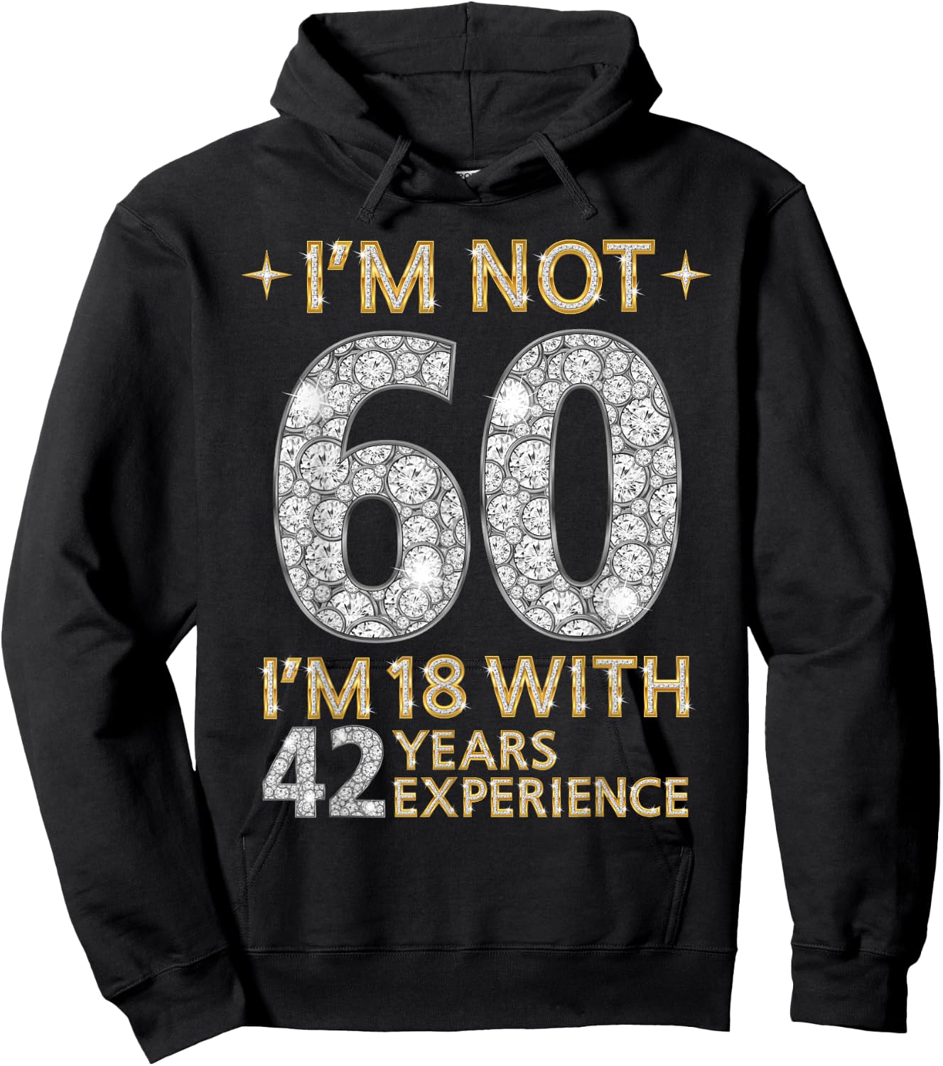 I'm Not 60 I'm 18 with 42 Years Experience Funny 60th b-day Hoodie - Hoodie | Black