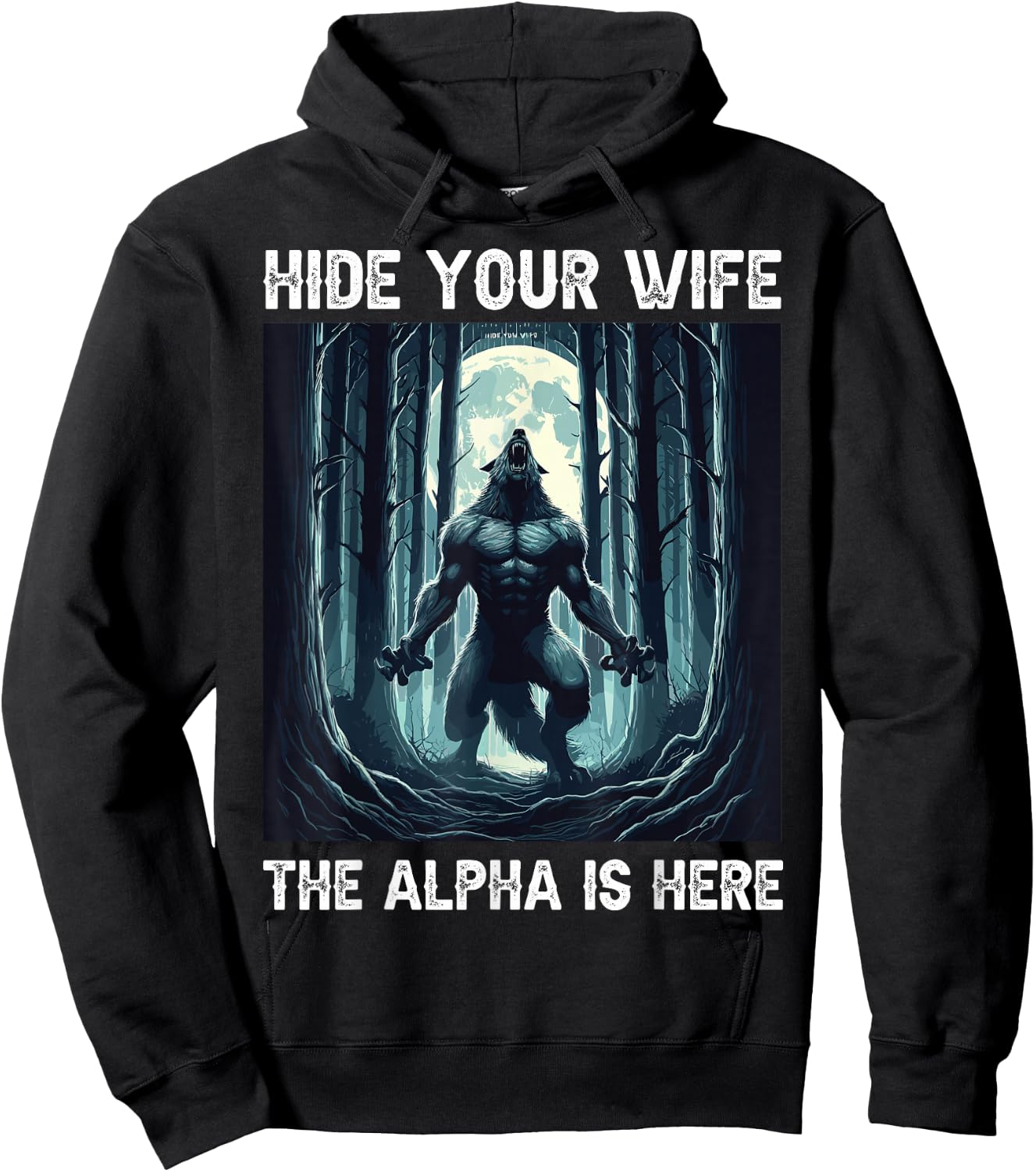 Hide Your Wife The Alpha Is Here cool funny Werewolf Meme Hoodie - Hoodie | Black