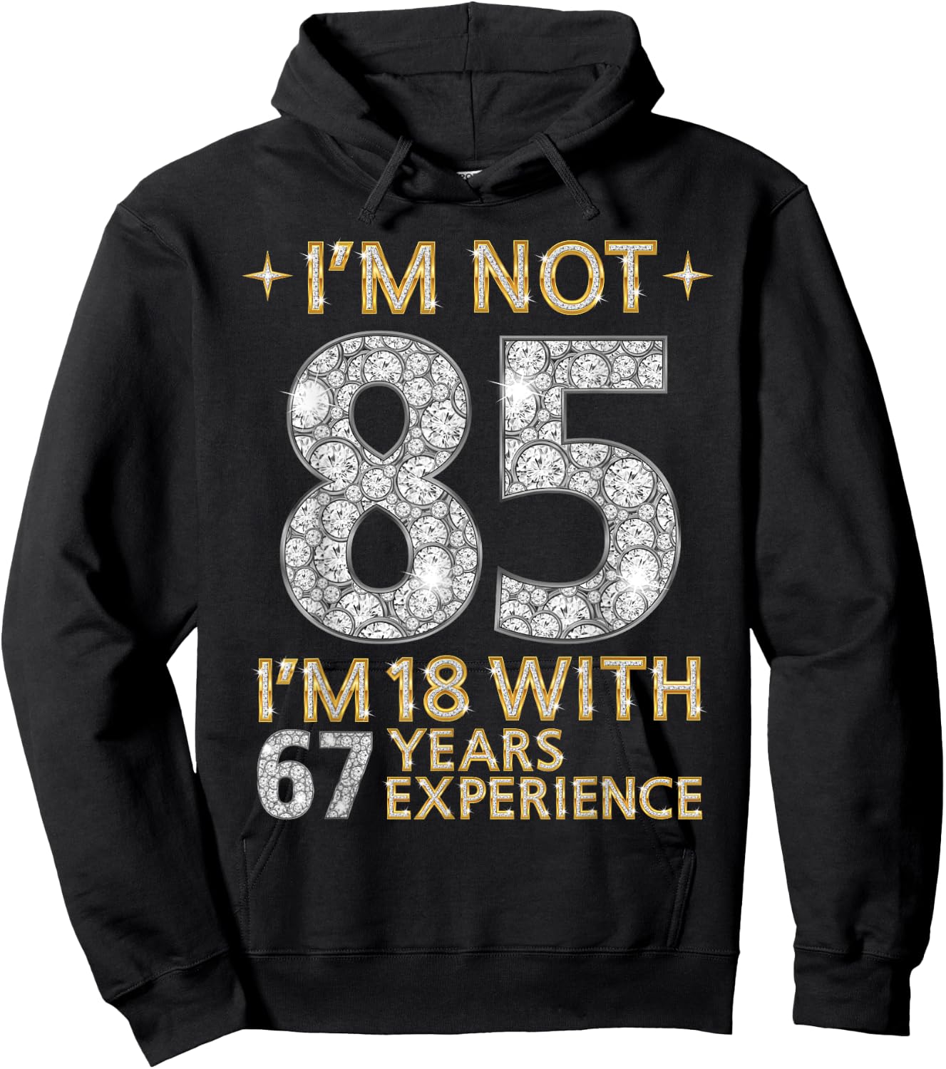 I'm Not 85 I'm 18 with 67 Years Experience Funny 85th b-day Hoodie - Hoodie | Black