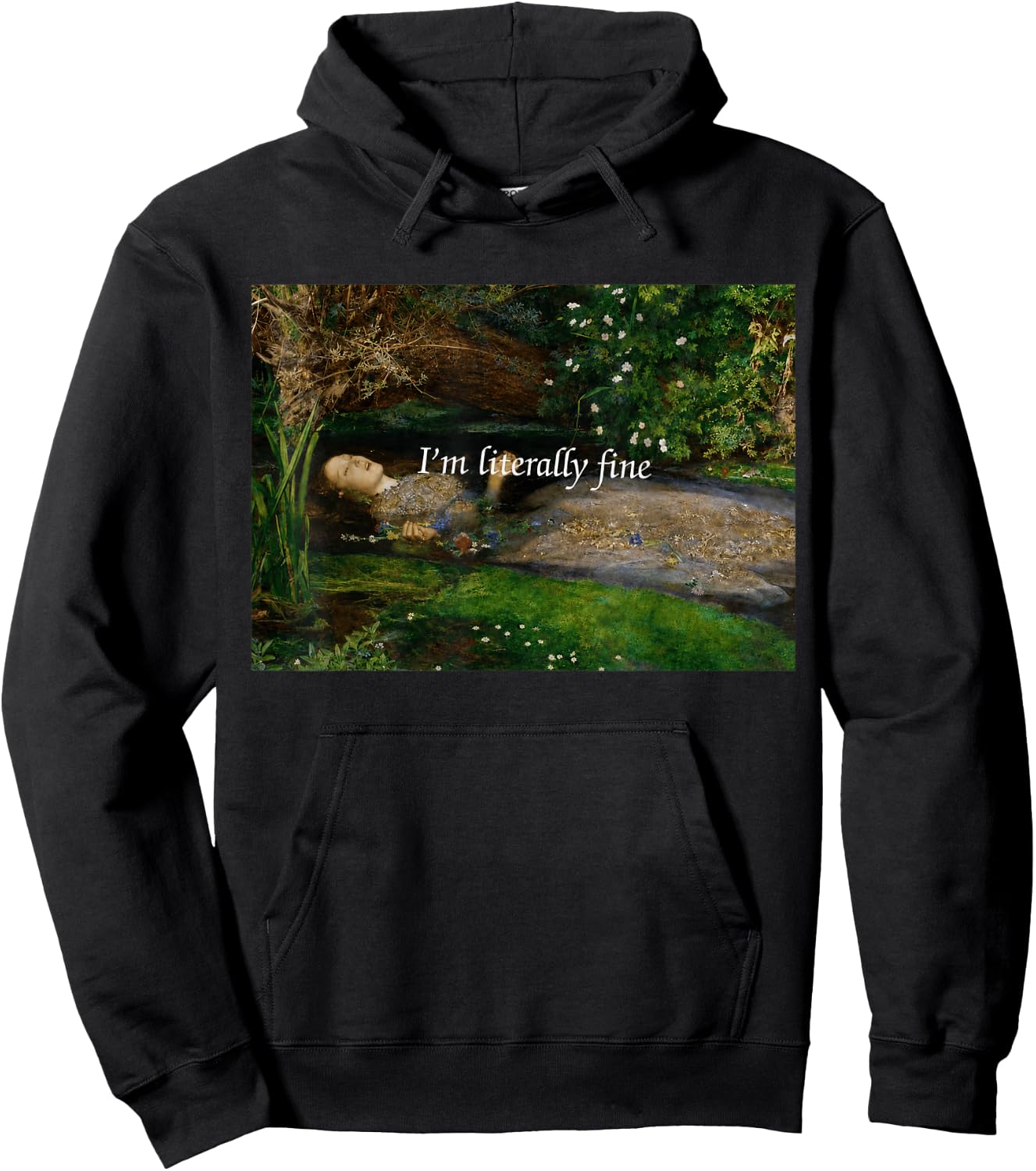 I'm Literally Fine Funny Ophelia Painting Sarcastic Art Meme Hoodie - Hoodie | Black