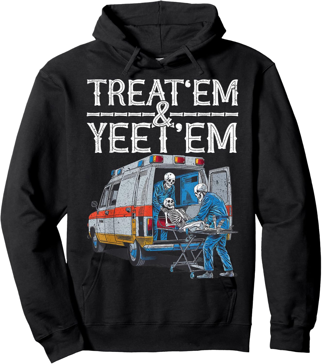 Treat 'Em And Yeet 'Em Skeleton Ambulance Funny Humor Adult Hoodie - Hoodie | Black