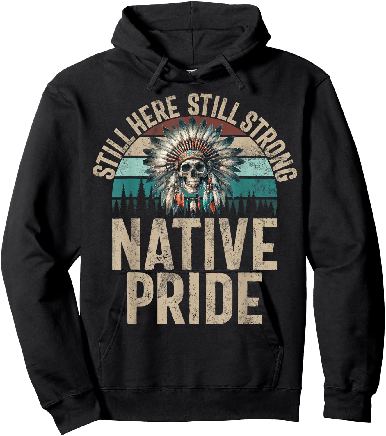 Still Here Still Strong Native Pride Indian Native American , Black, S Hoodie - Hoodie | Black