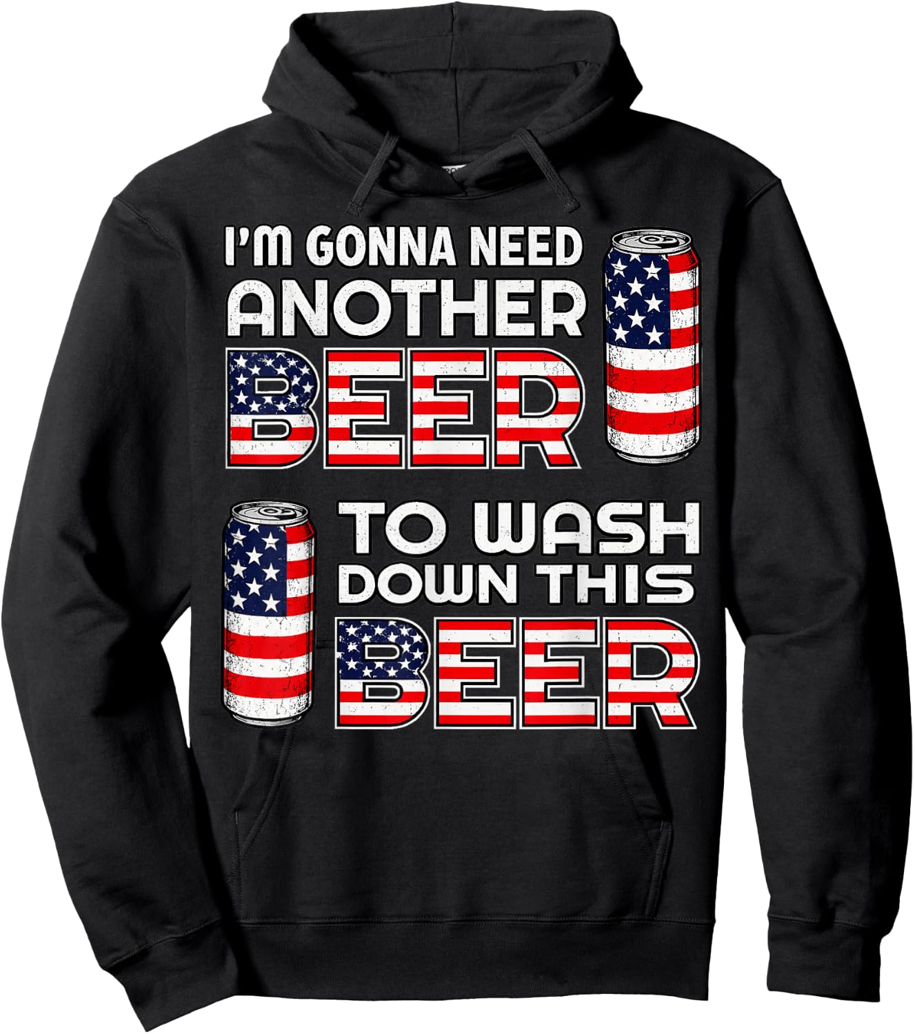 I'm Gonna Need Another Beer to Wash Down This Beer 4th July Hoodie - Hoodie | Black