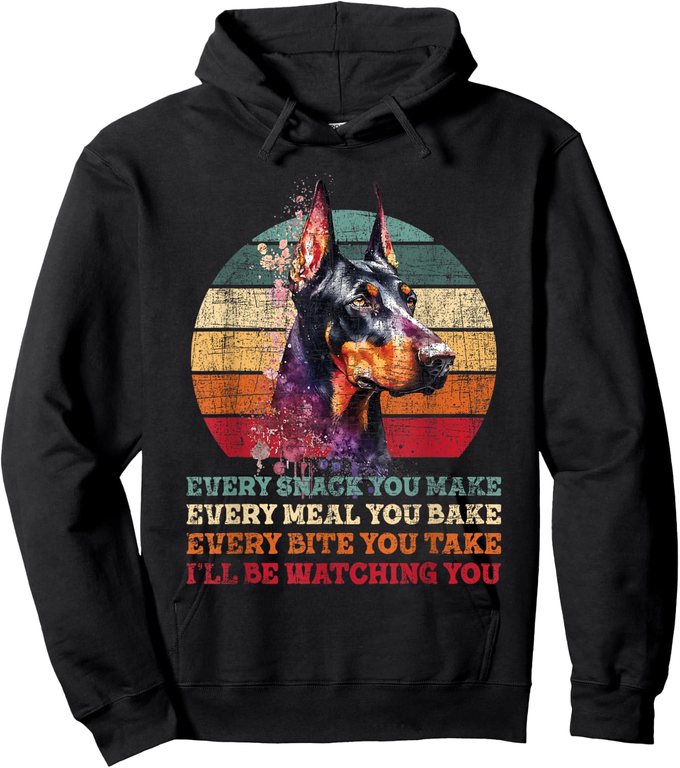 Every Snack You Make Every Meal You Bake - Doberman Pinscher Hoodie - Hoodie | Black