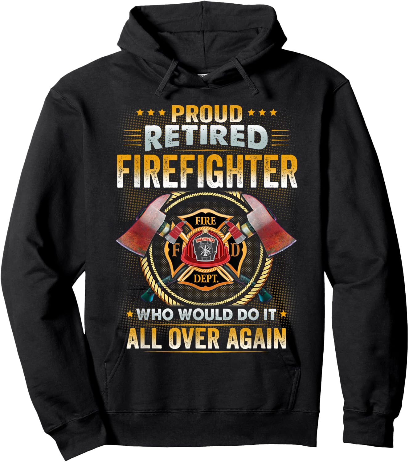 Proud Retired Firefighter Who Would Do It All Over Again Hoodie - Hoodie | Black