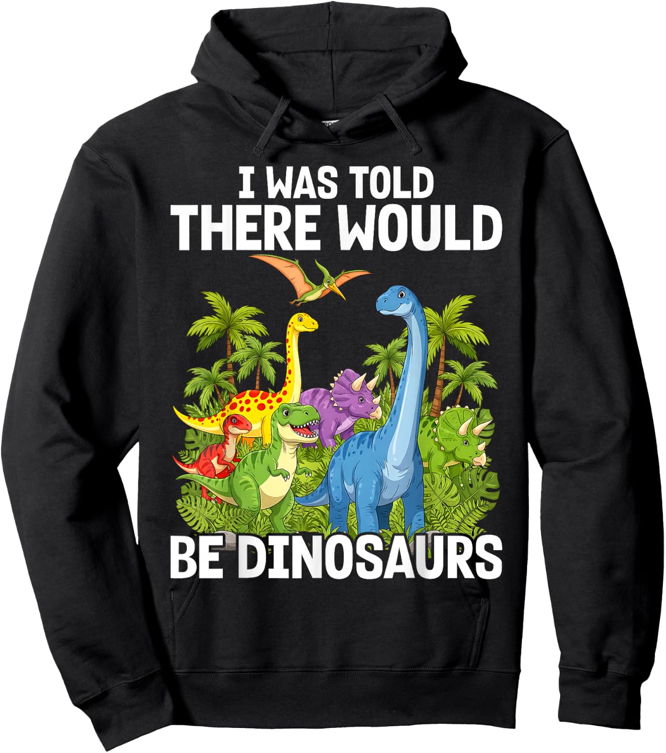 I was Told There Would Be Dinosaurs Hoodie - Hoodie | Black