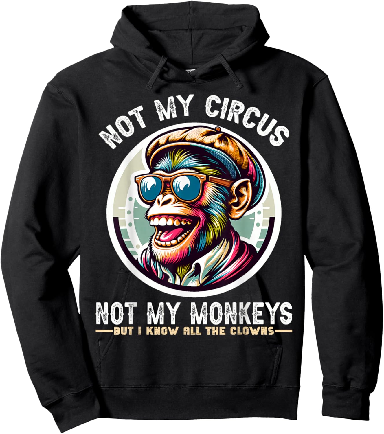 Not My Circus Not My Monkeys But I Know All The Clowns Men Hoodie - Hoodie | Black