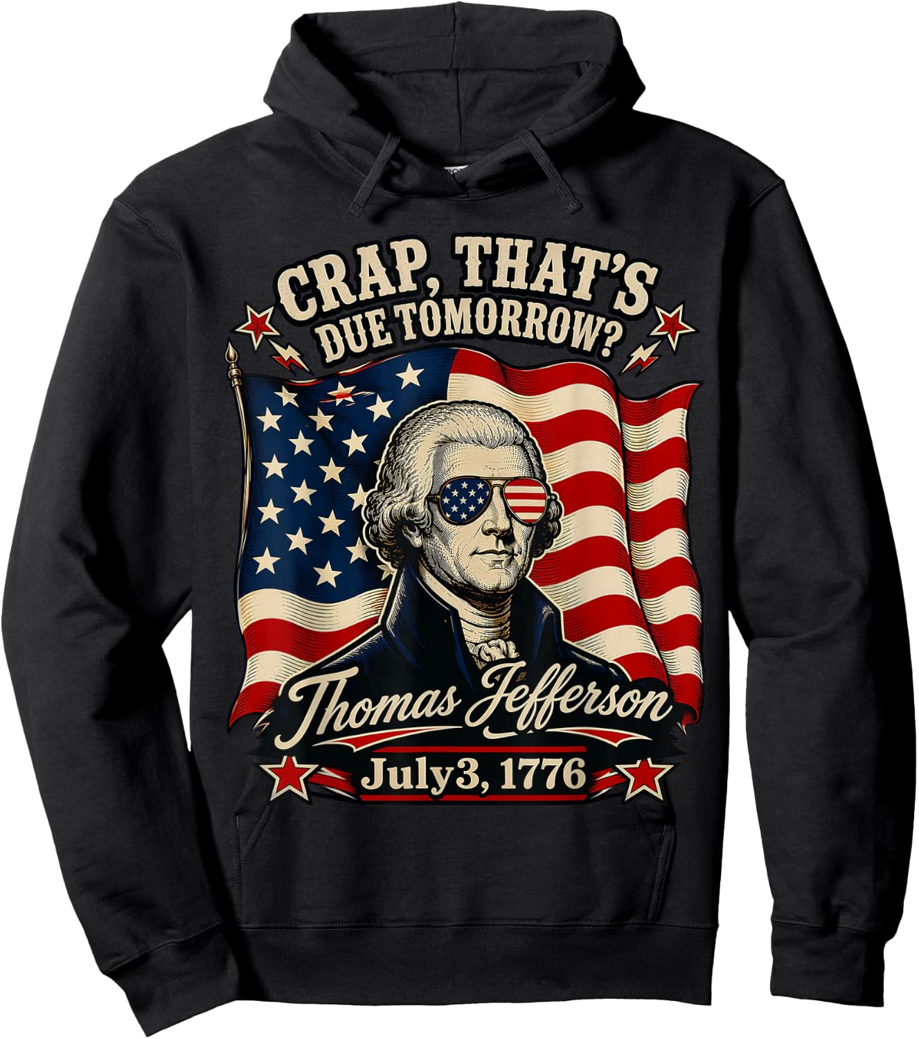 Crap That's Due Tomorrow Thomas Jefferson July 3 1776 Hoodie - Hoodie | Black